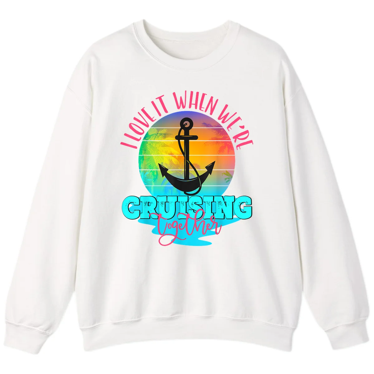I Love It When You're Cruising Together Sweatshirt in White