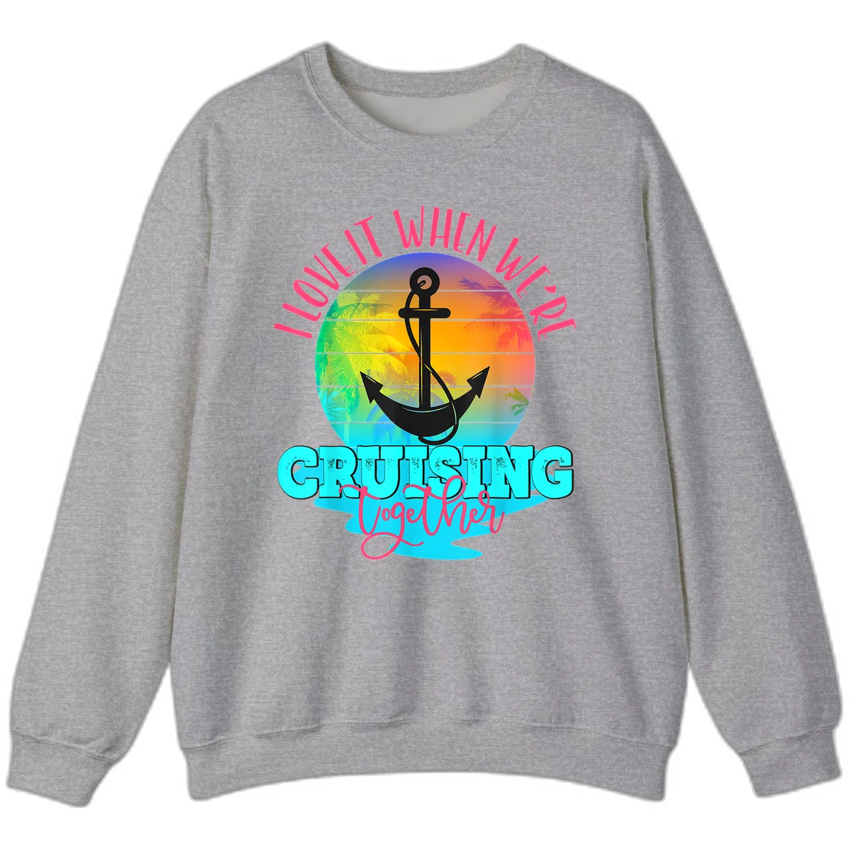 I Love It When You're Cruising Together Sweatshirt in Sport Grey
