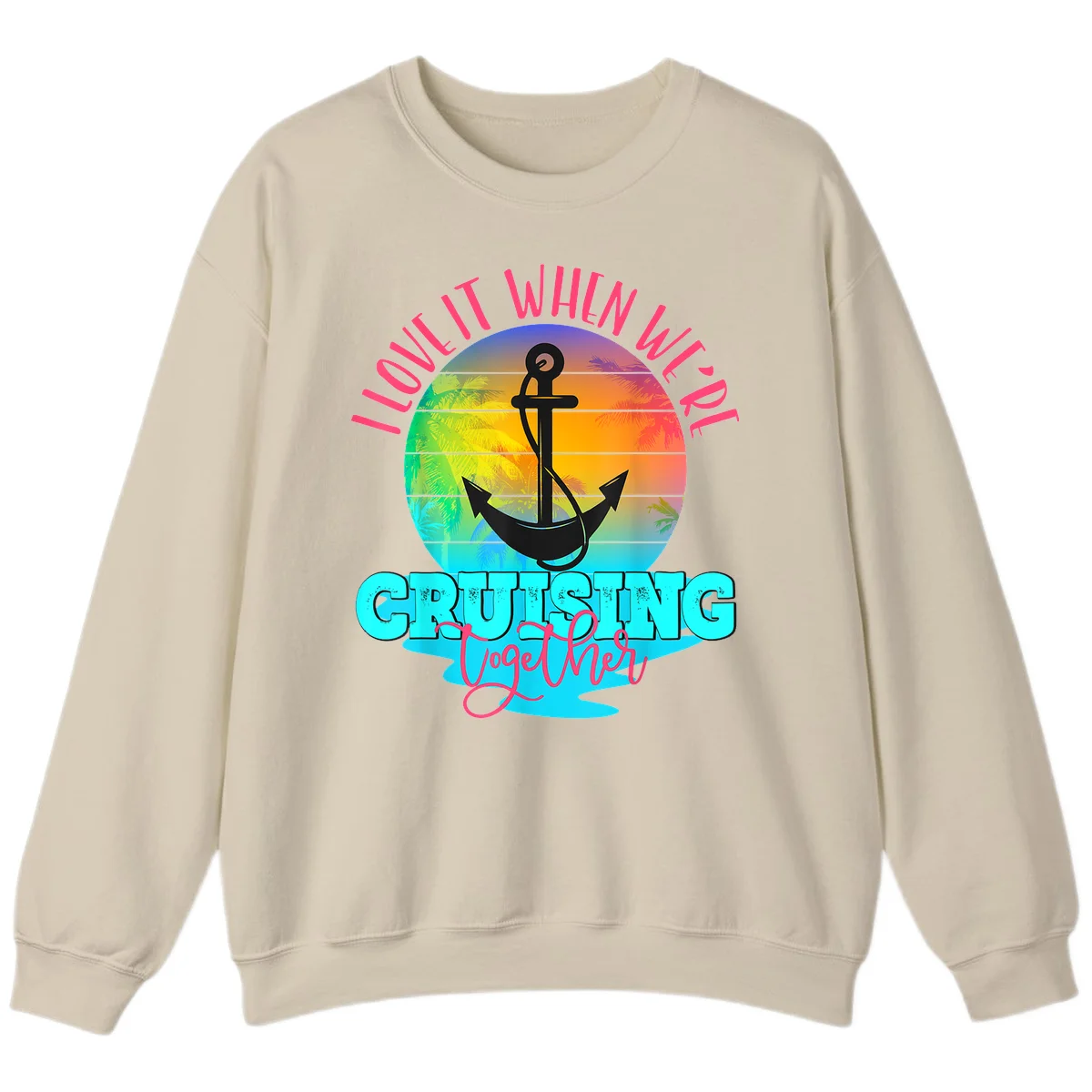 I Love It When You're Cruising Together Sweatshirt in Sand