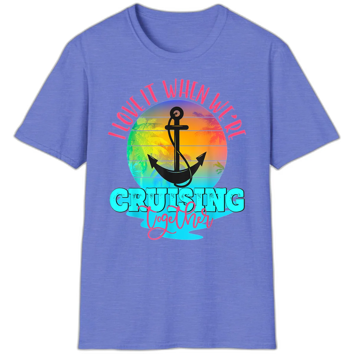 I Love It When You're Cruising Together T-Shirt in Heather Royal