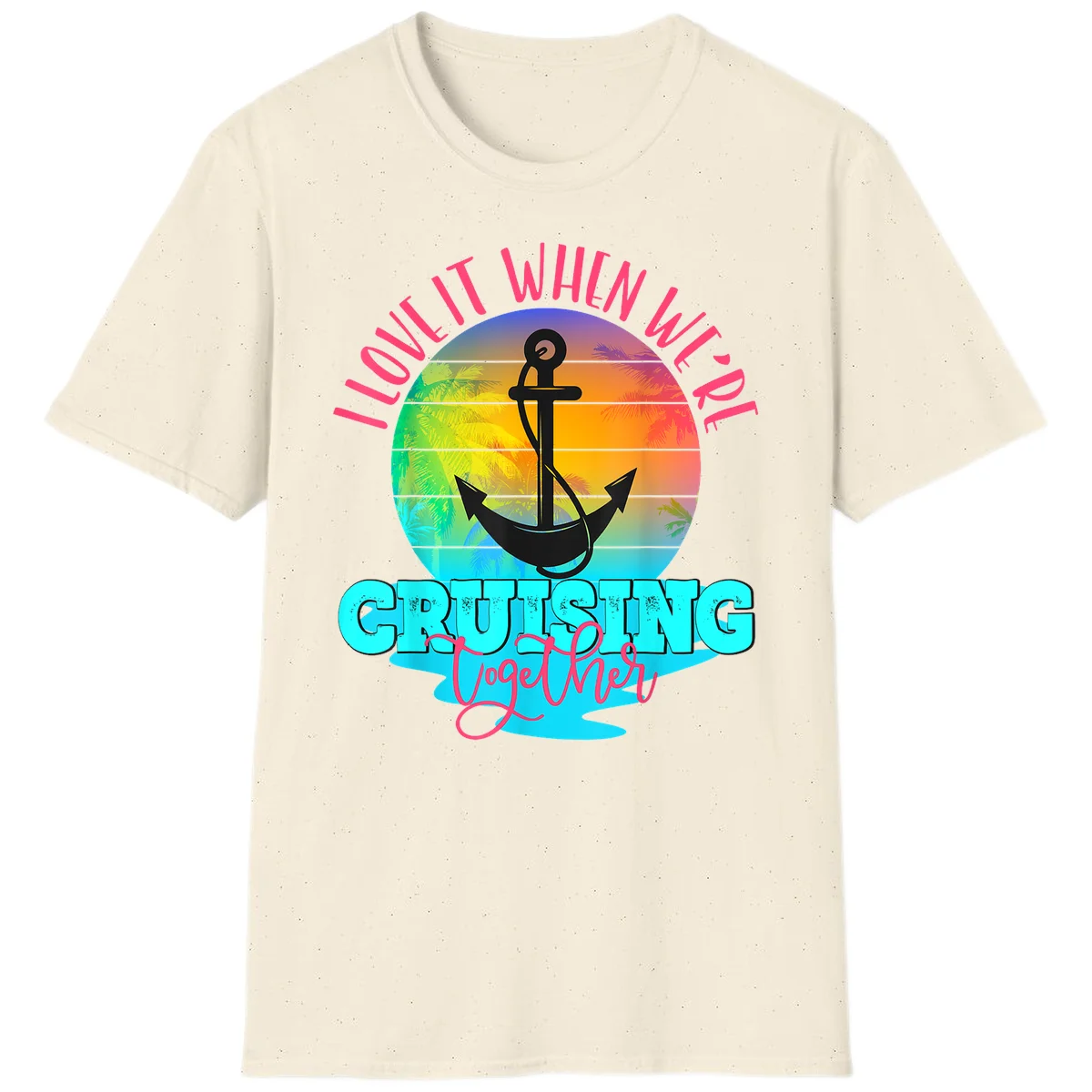 I Love It When You're Cruising Together T-Shirt in Natural