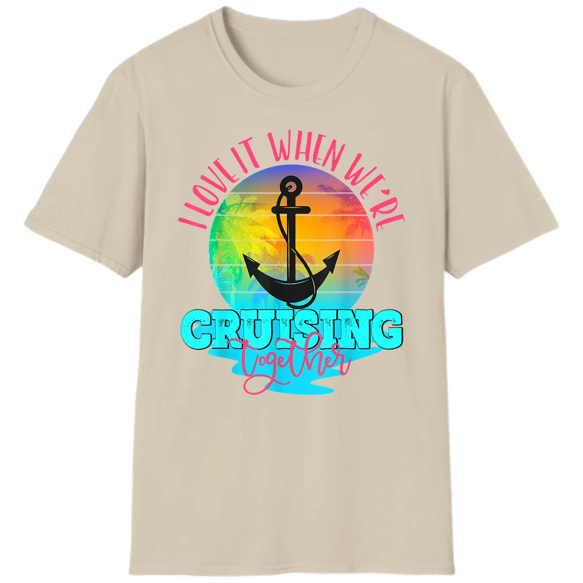 I Love It When You're Cruising Together T-Shirt in Sand
