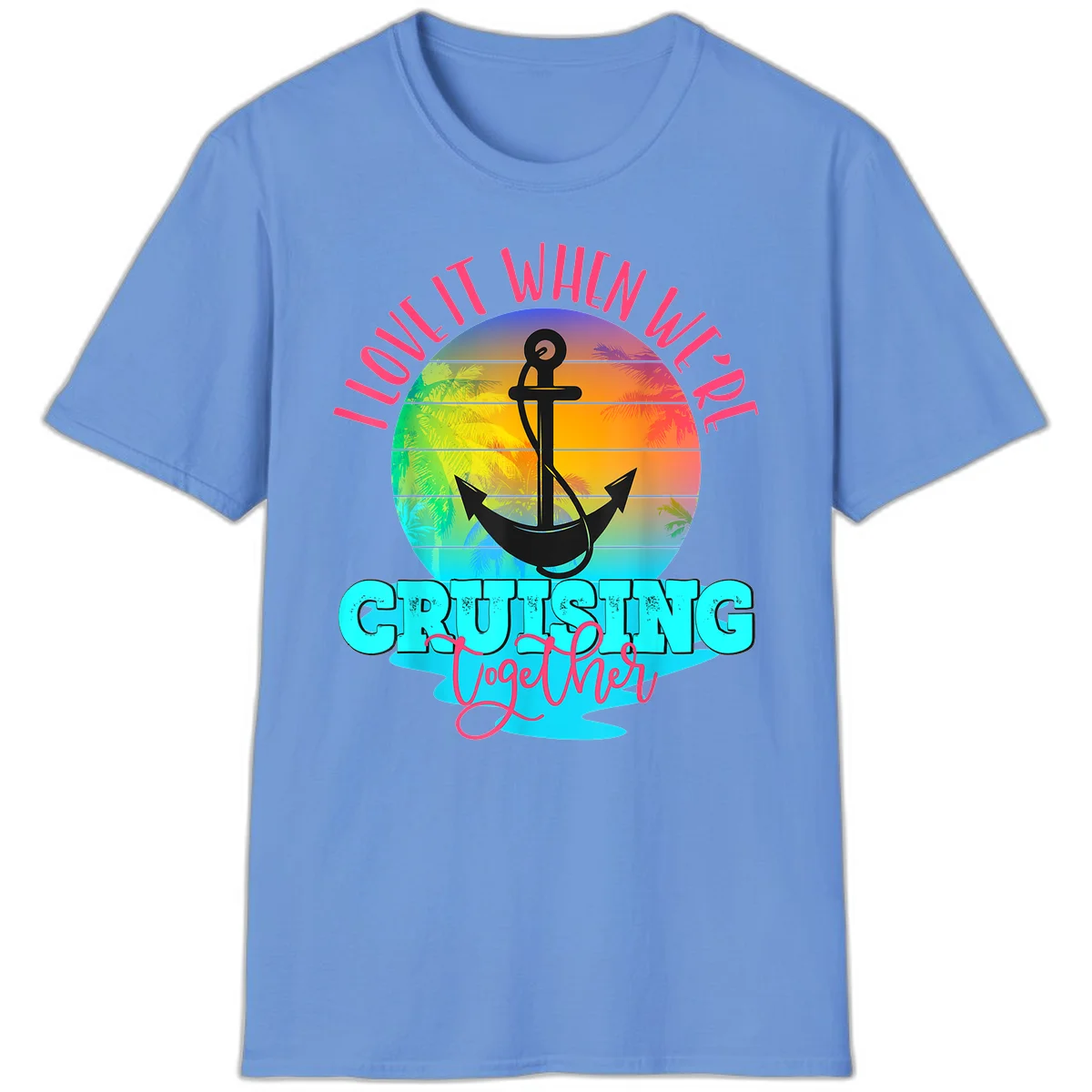 I Love It When You're Cruising Together T-Shirt in Carolina Blue
