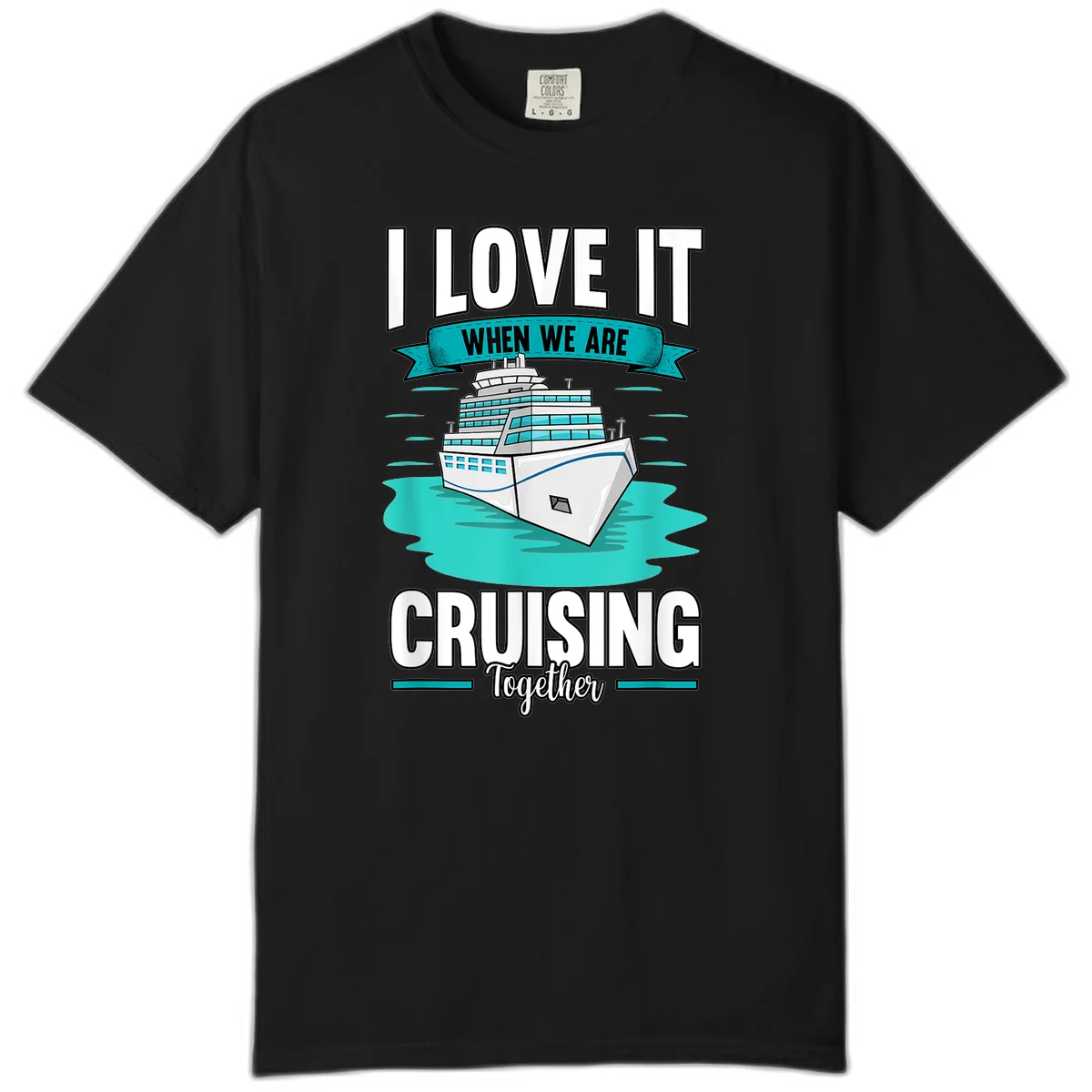 I Love It When We Are Cruising Together Comfort Color in Black