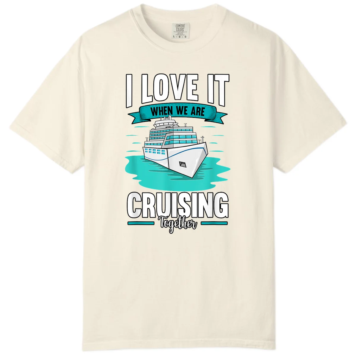 I Love It When We Are Cruising Together Comfort Color in Ivory