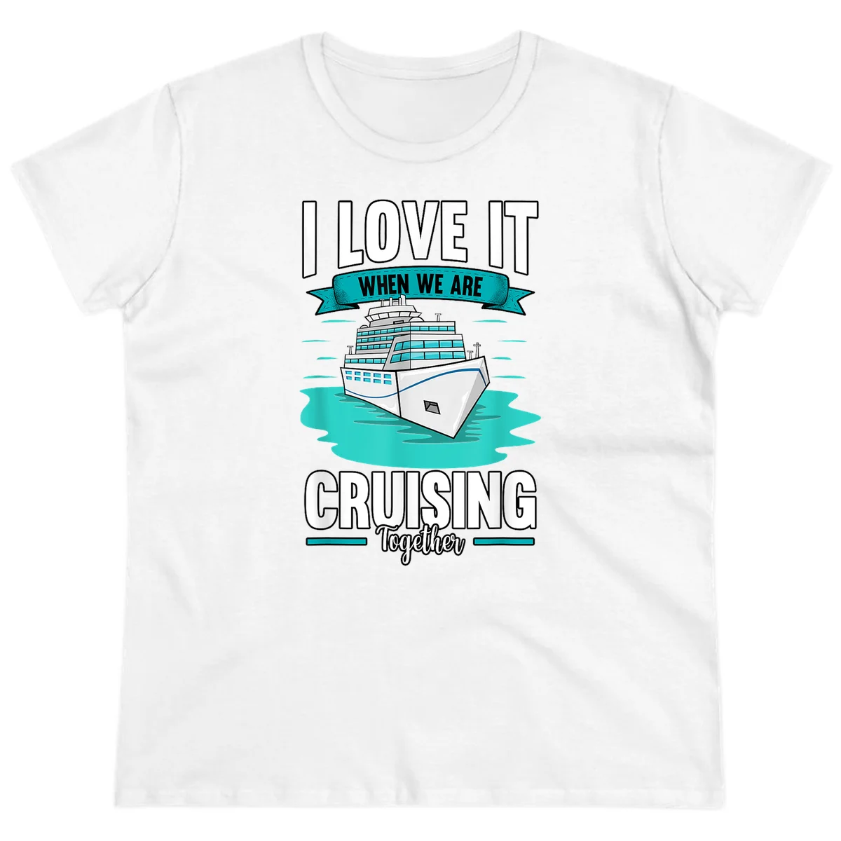 I Love It When We Are Cruising Together Ladies Tee in White
