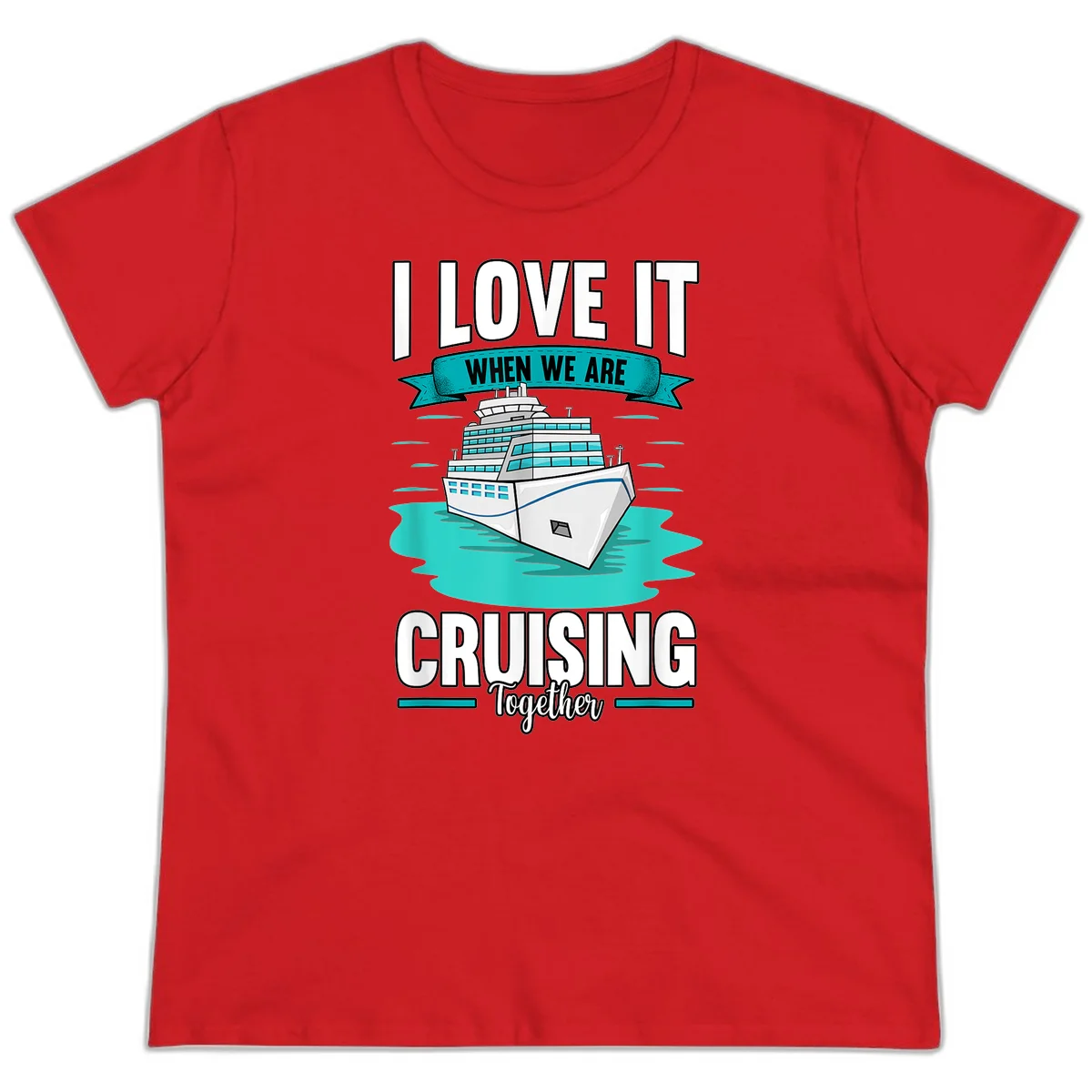 I Love It When We Are Cruising Together Ladies Tee in Red
