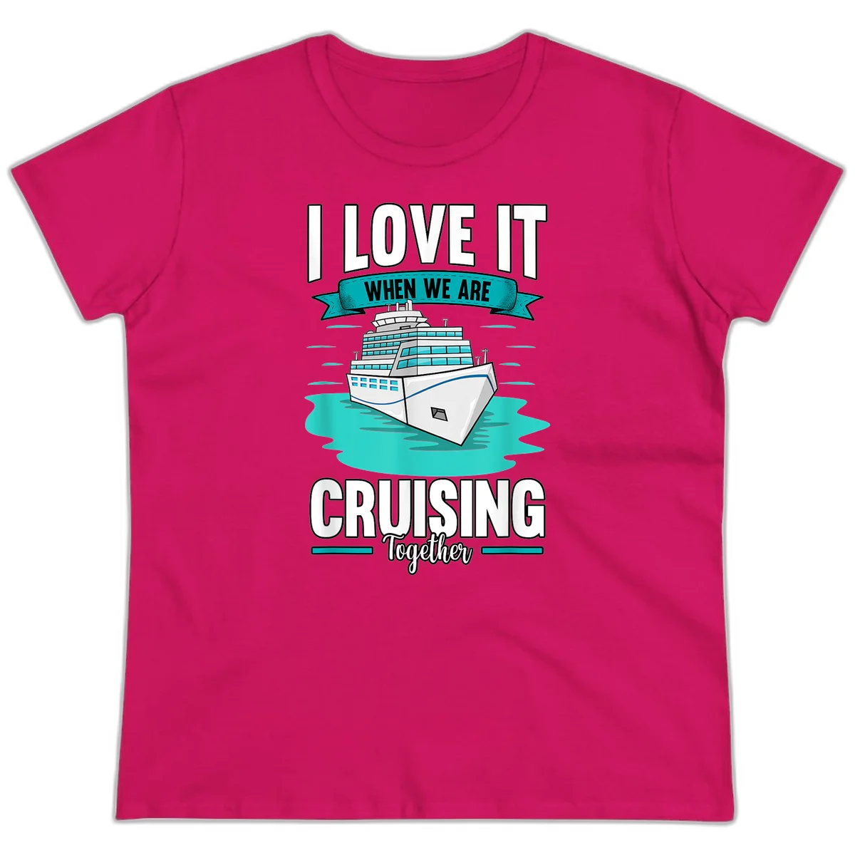 I Love It When We Are Cruising Together Ladies Tee in Heliconia