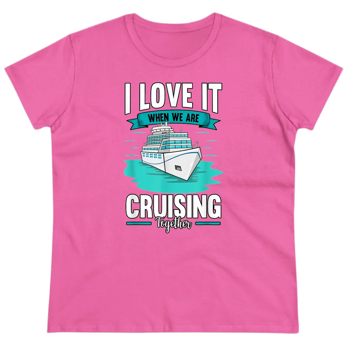 I Love It When We Are Cruising Together Ladies Tee in Azalea