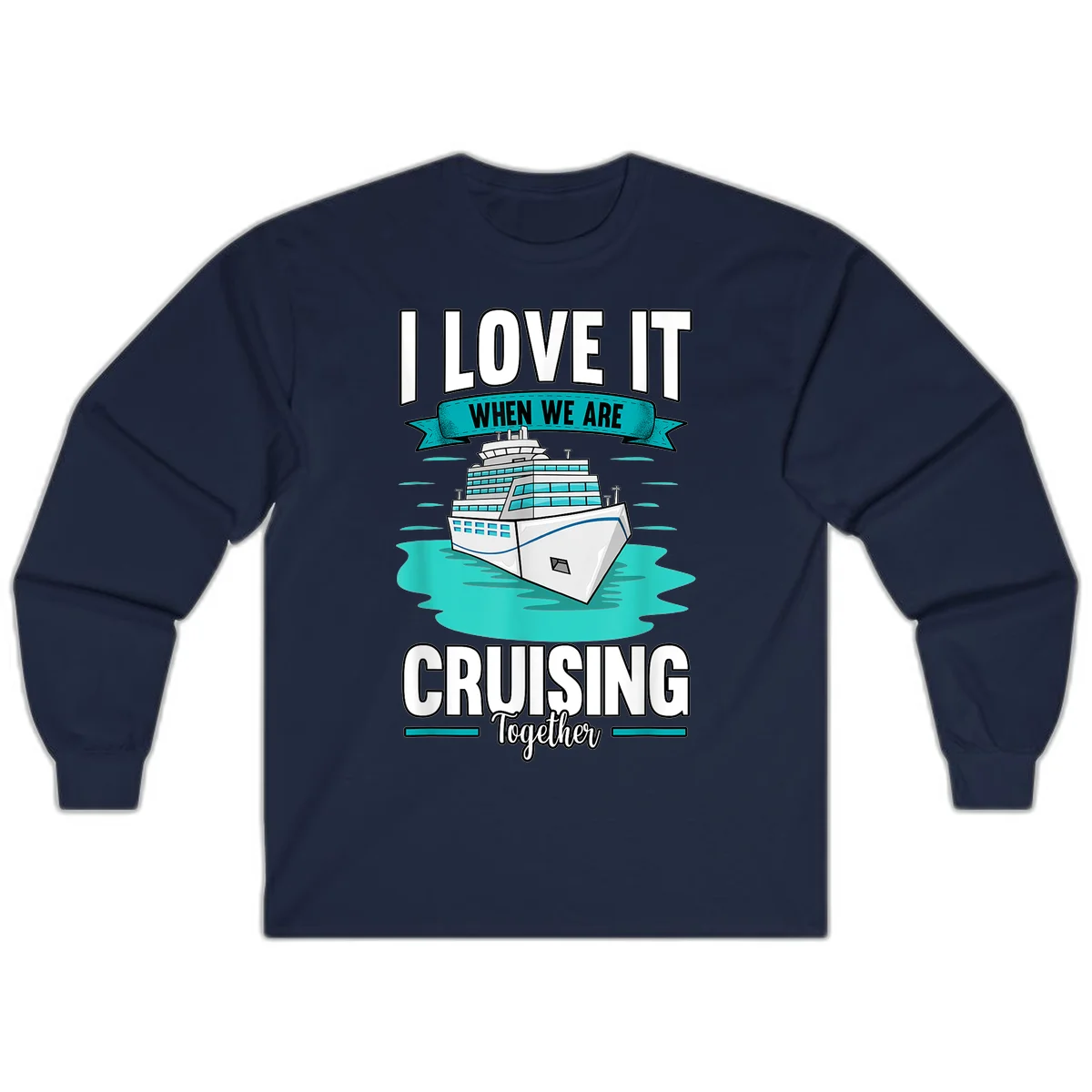 I Love It When We Are Cruising Together Long Sleeve in Navy