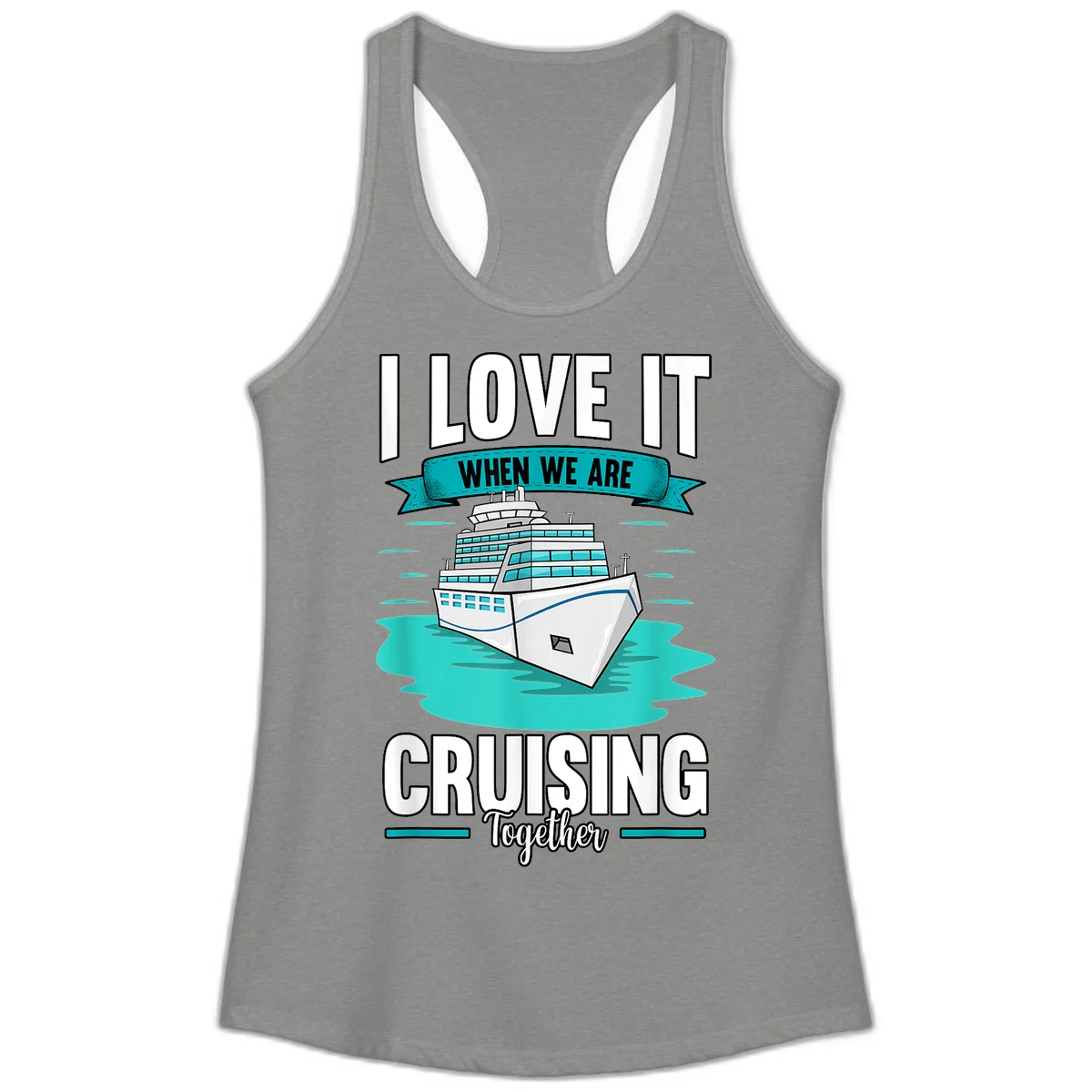 I Love It When We Are Cruising Together Ladies Tank in Heather Grey