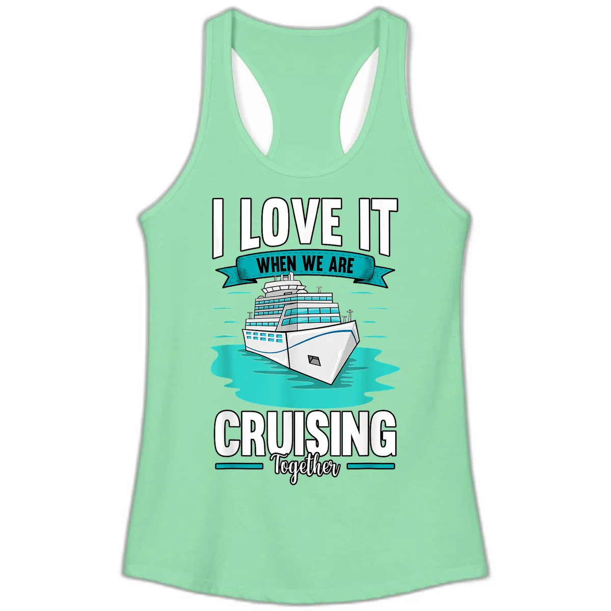 I Love It When We Are Cruising Together Ladies Tank in Solid Mint