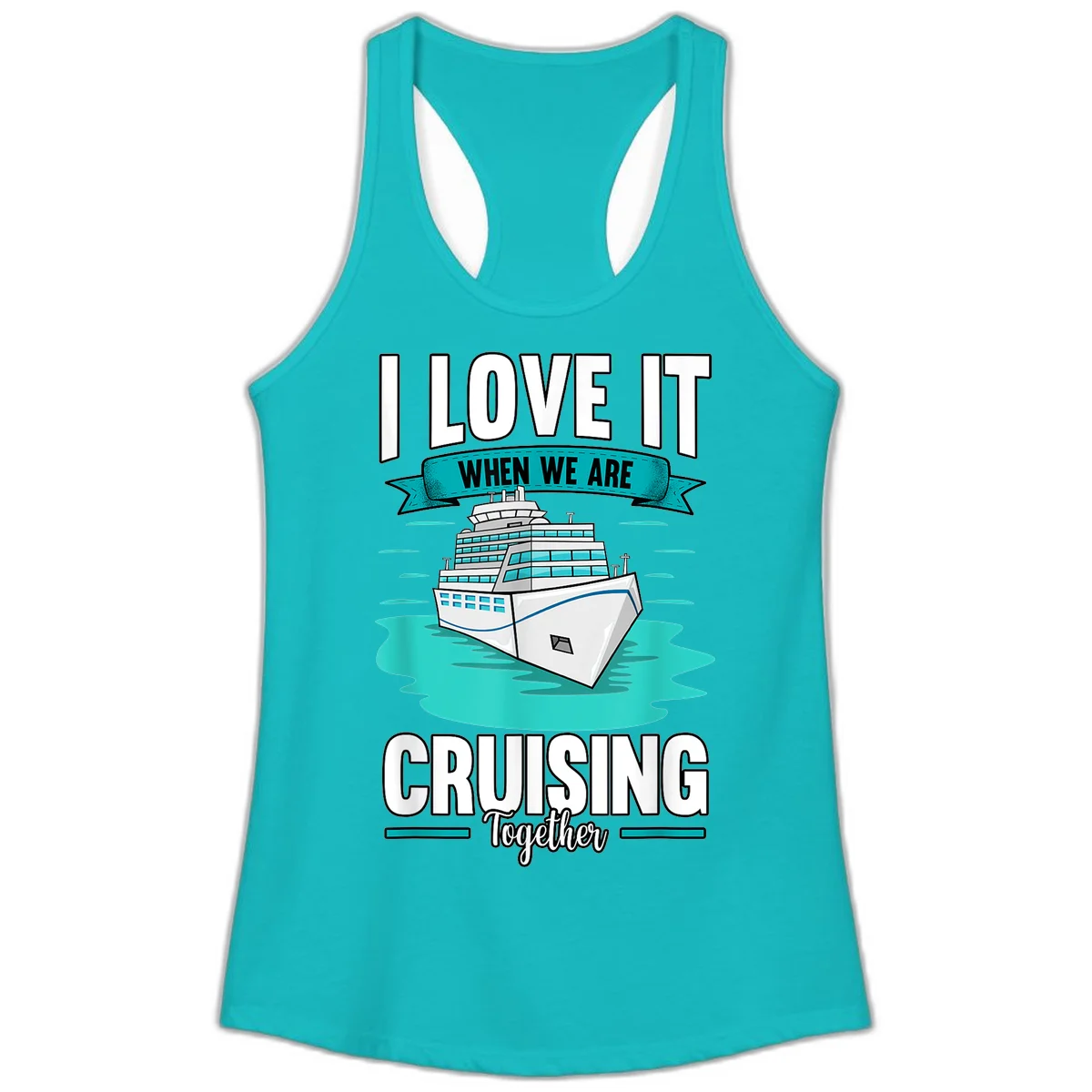 I Love It When We Are Cruising Together Ladies Tank in Tahiti Blue