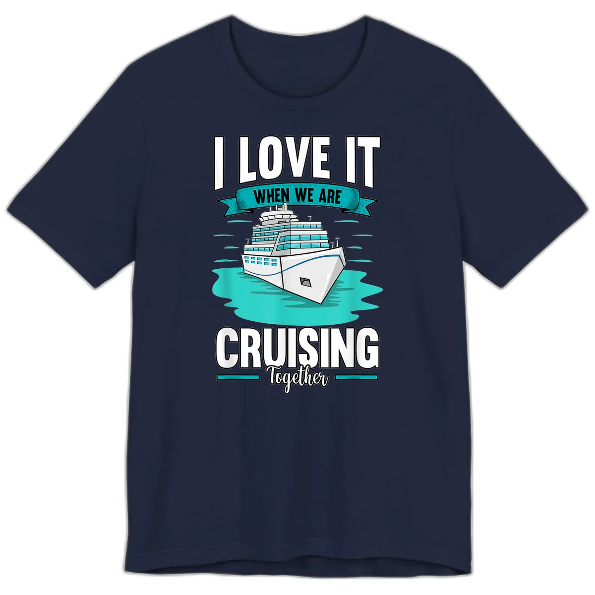 I Love It When We Are Cruising Together Premium T-Shirt in Navy