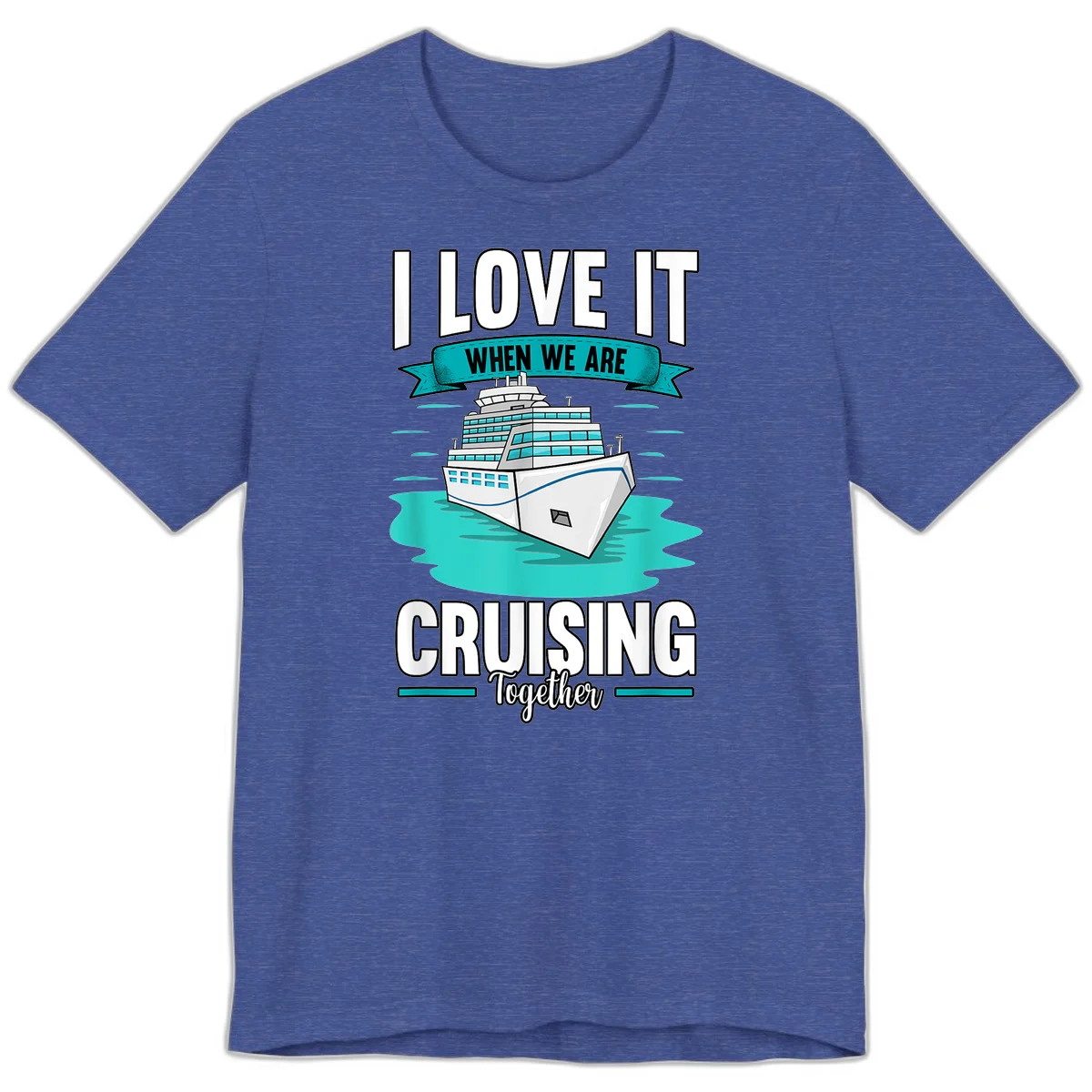 I Love It When We Are Cruising Together Premium T-Shirt in Heather True Royal