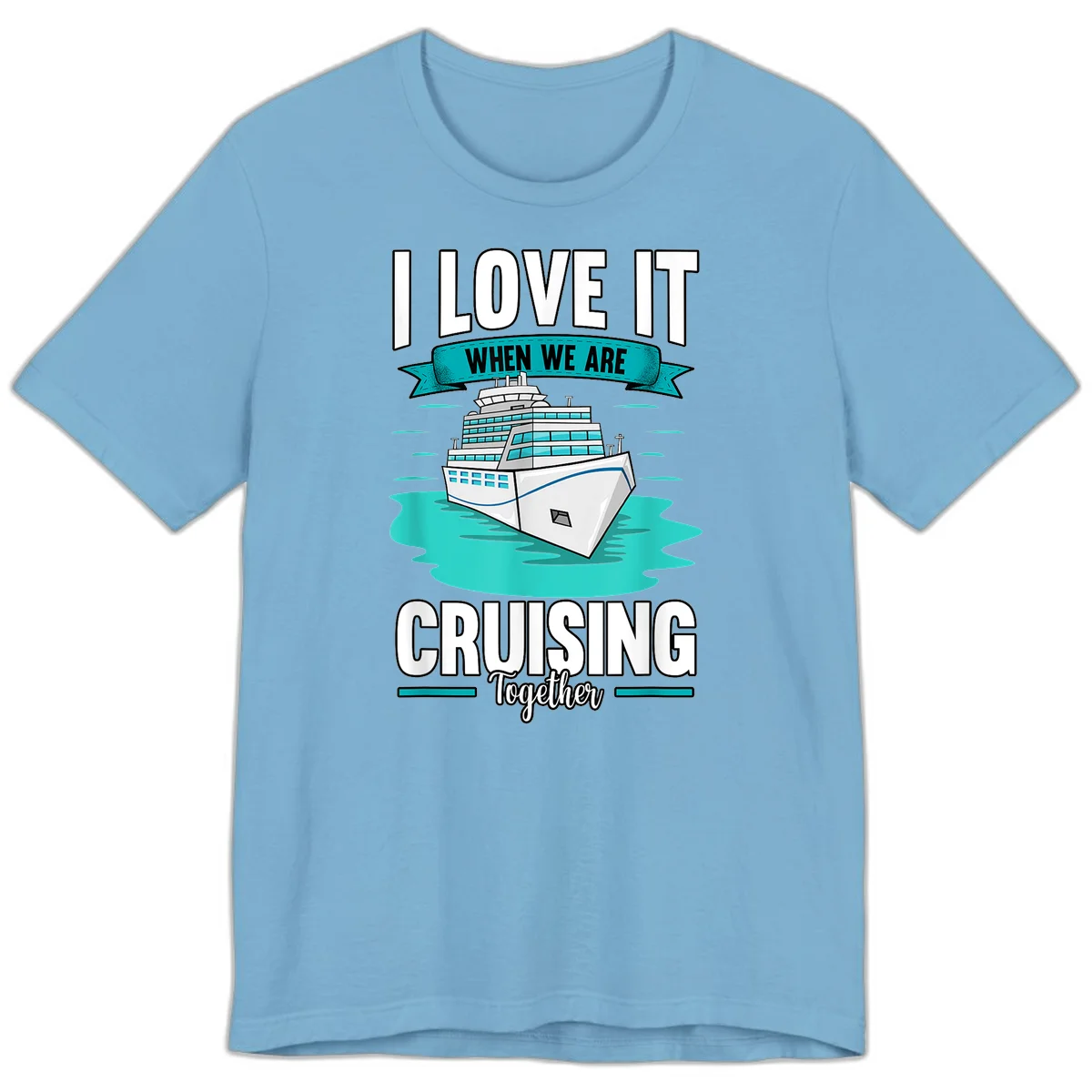 I Love It When We Are Cruising Together Premium T-Shirt in Ocean Blue