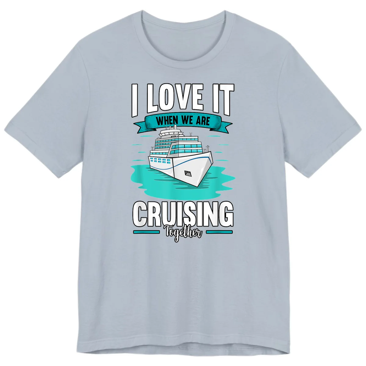 I Love It When We Are Cruising Together Premium T-Shirt in Light Blue