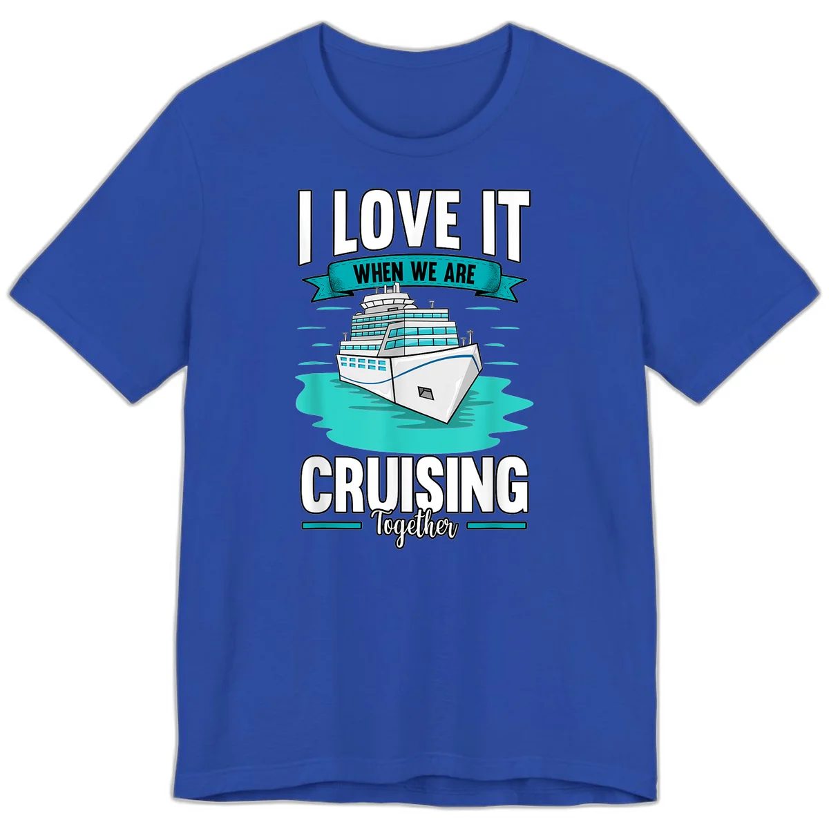 I Love It When We Are Cruising Together Premium T-Shirt in True Royal