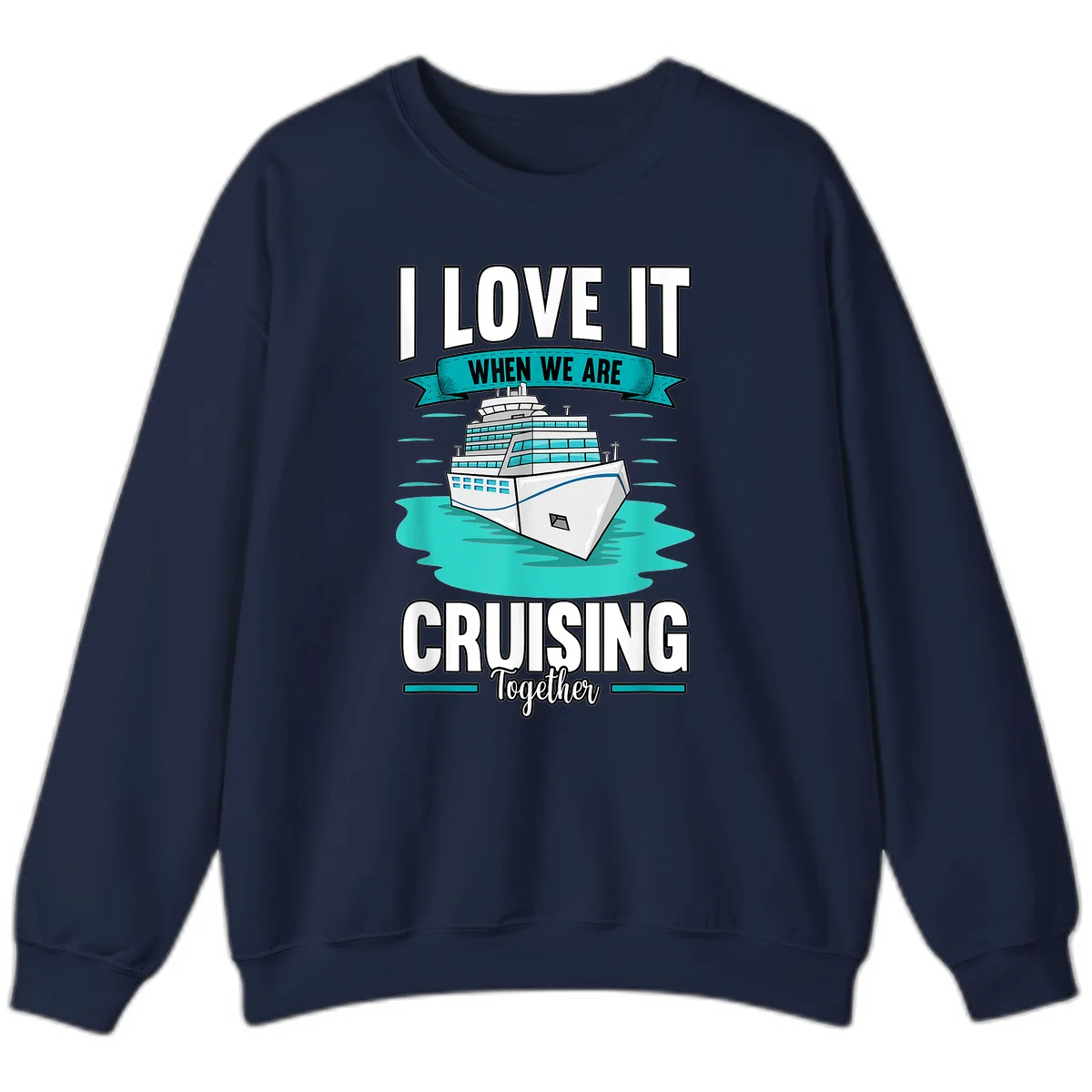 I Love It When We Are Cruising Together Sweatshirt in Navy