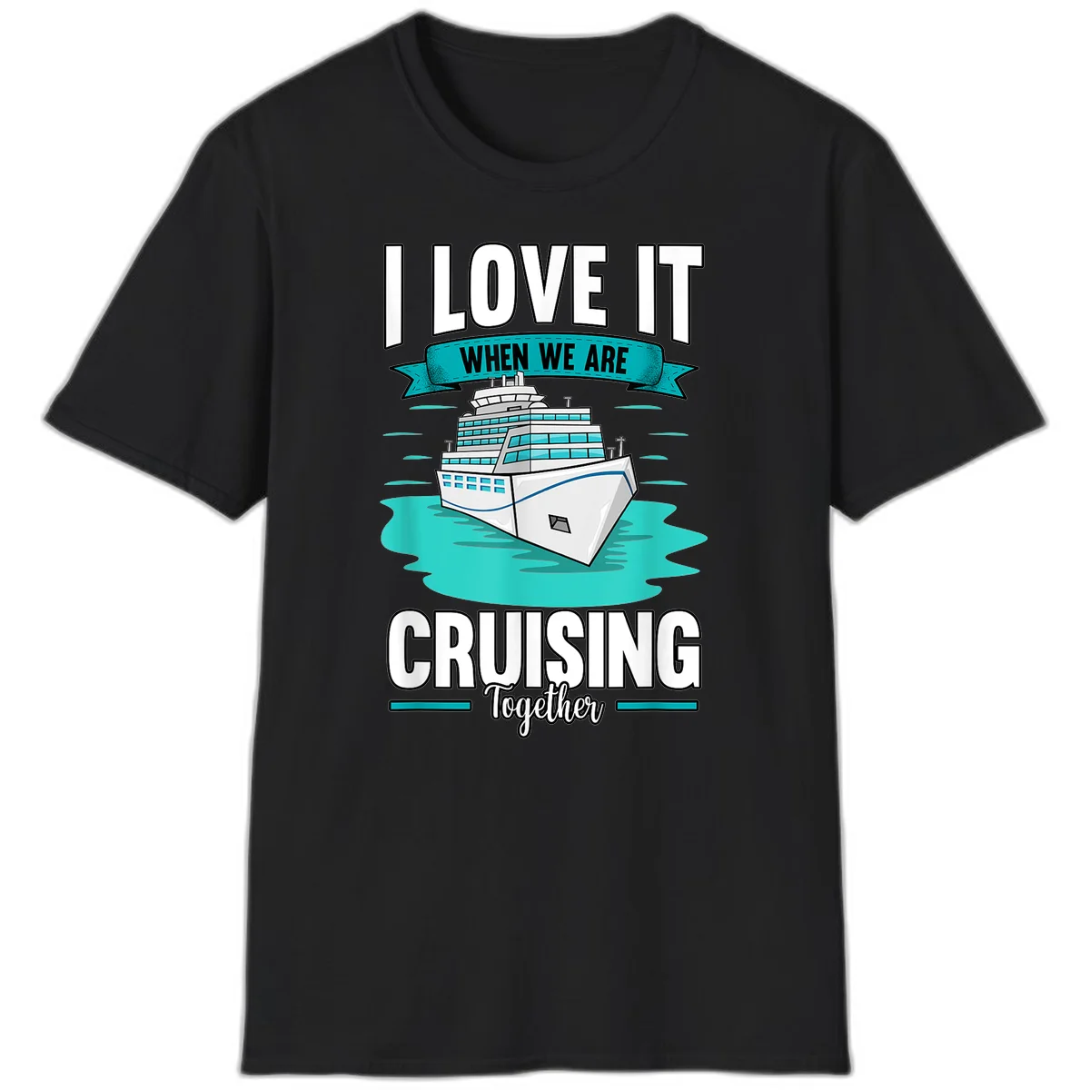 I Love It When We Are Cruising Together T-Shirt in Black