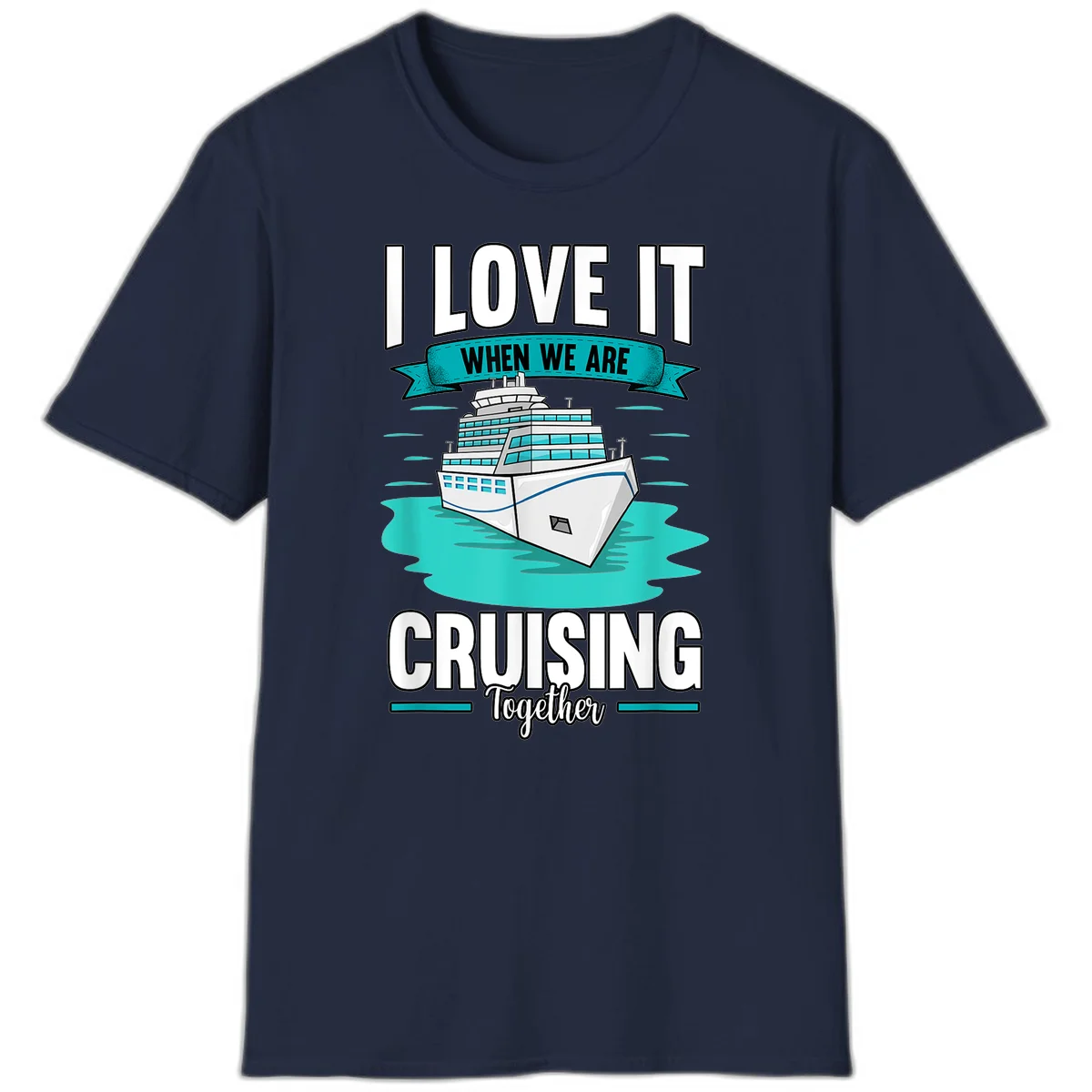 I Love It When We Are Cruising Together T-Shirt in Navy