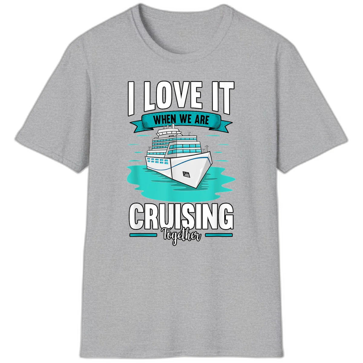 I Love It When We Are Cruising Together T-Shirt in Sport Grey