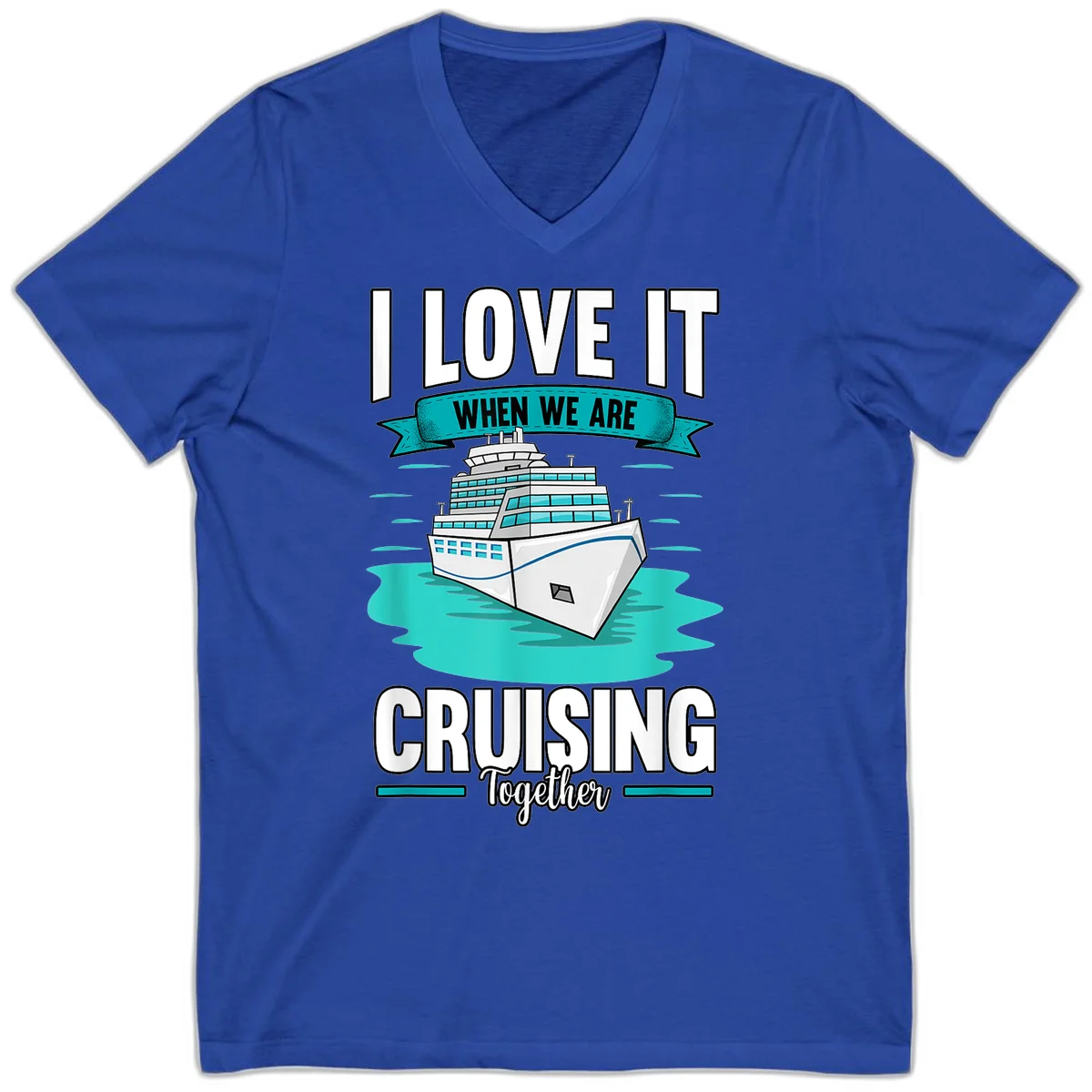 I Love It When We Are Cruising Together V-Neck in True Royal