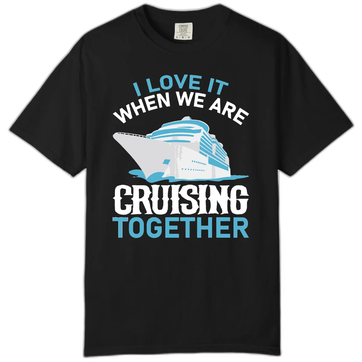 I Love It When We Are Cruising Together Comfort Color in Black