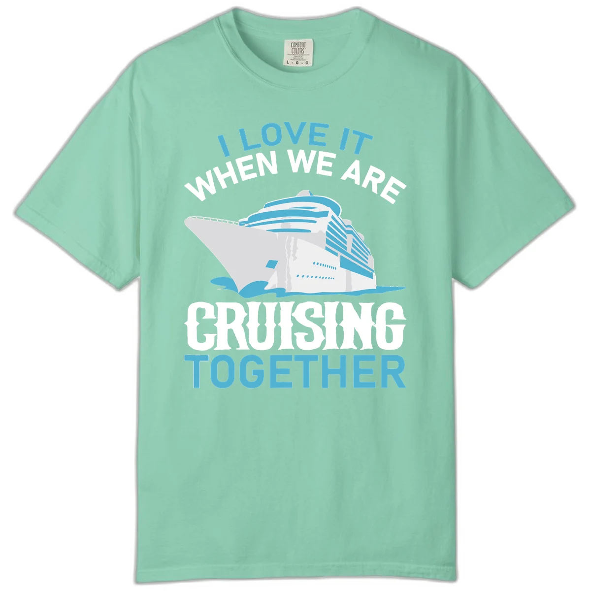 I Love It When We Are Cruising Together Comfort Color in Island Reef