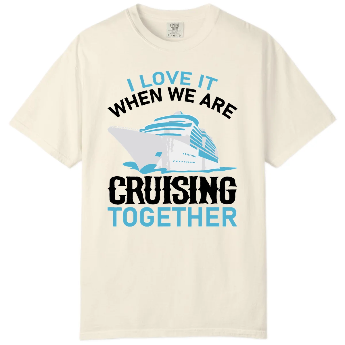 I Love It When We Are Cruising Together Comfort Color in Ivory