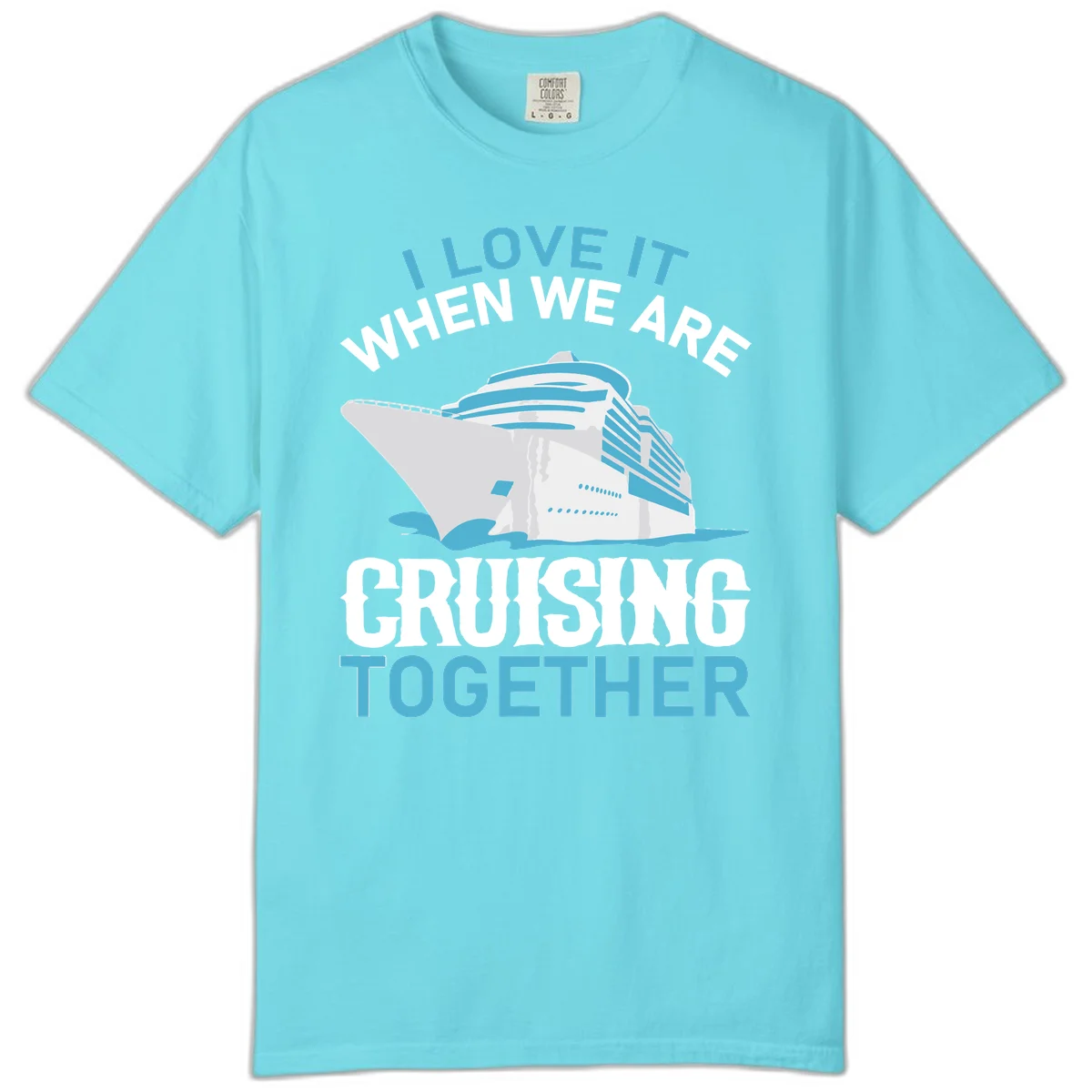 I Love It When We Are Cruising Together Comfort Color in Lagoon Blue