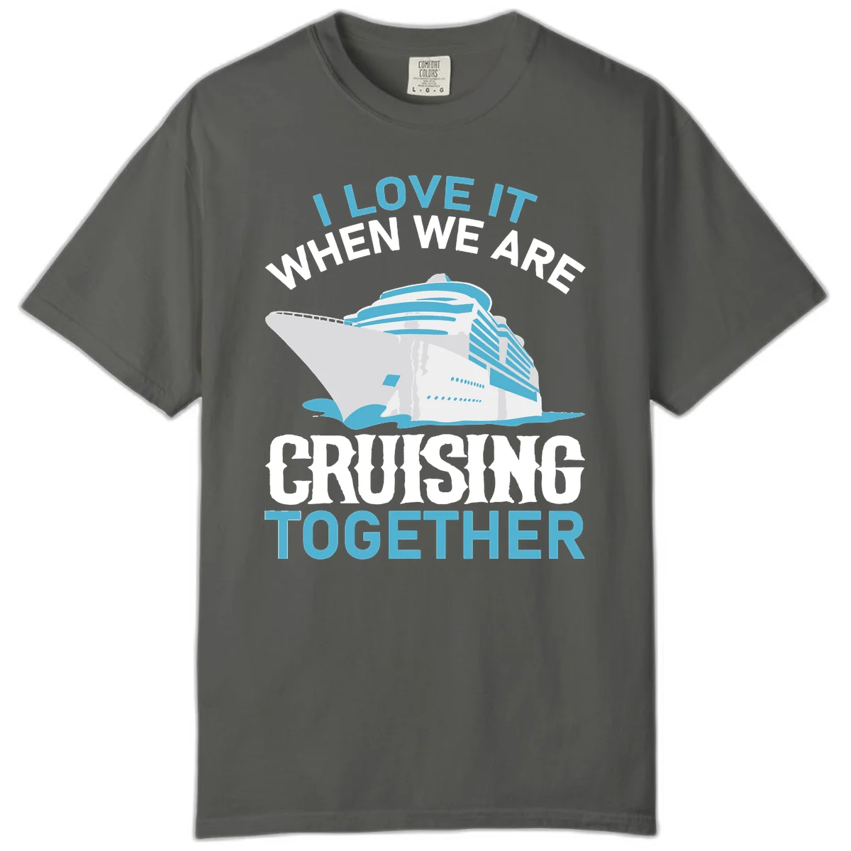 I Love It When We Are Cruising Together Comfort Color in Pepper