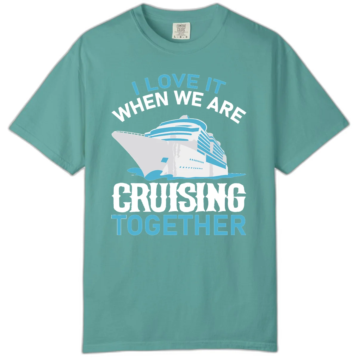 I Love It When We Are Cruising Together Comfort Color in Seafoam