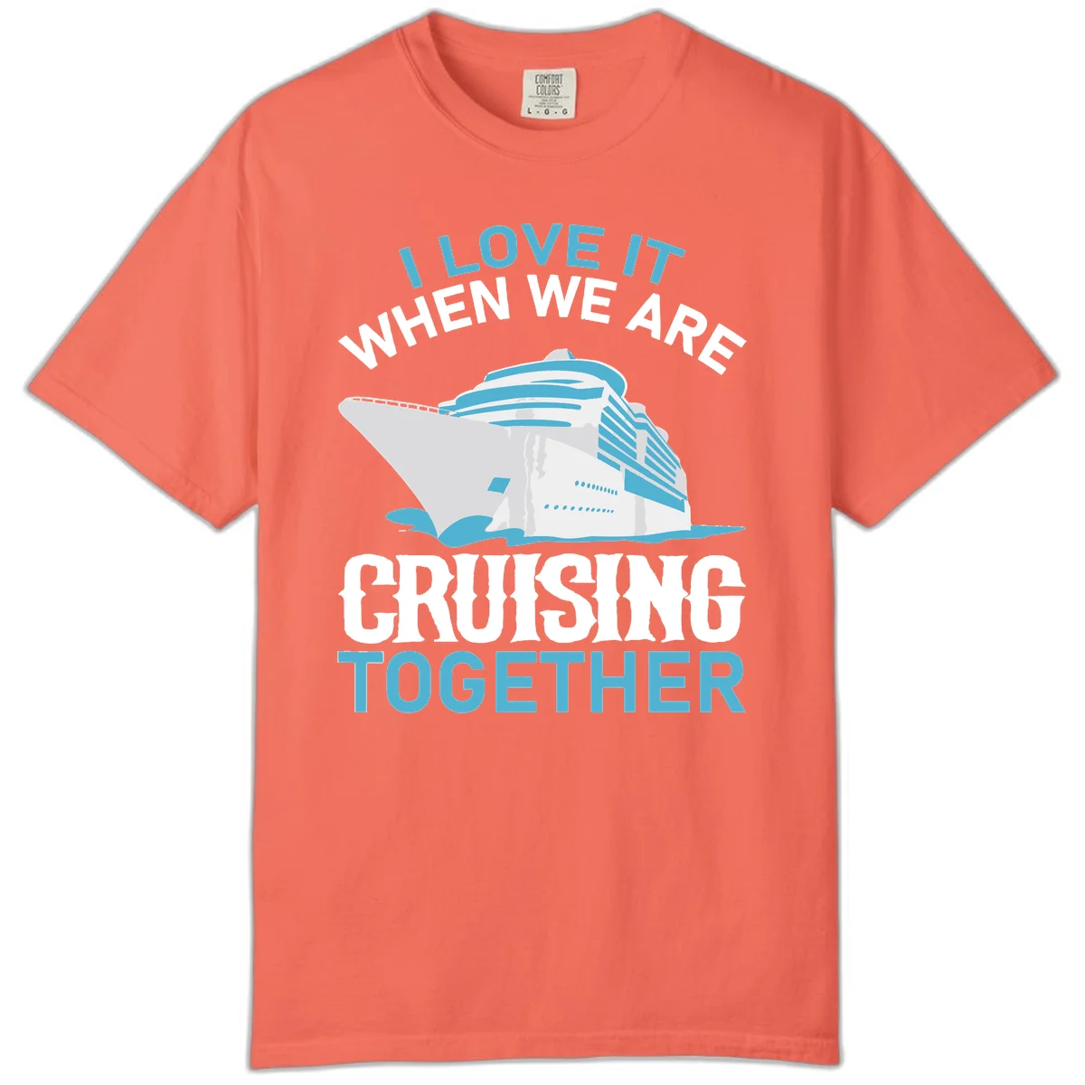 I Love It When We Are Cruising Together Comfort Color in Bright Salmon