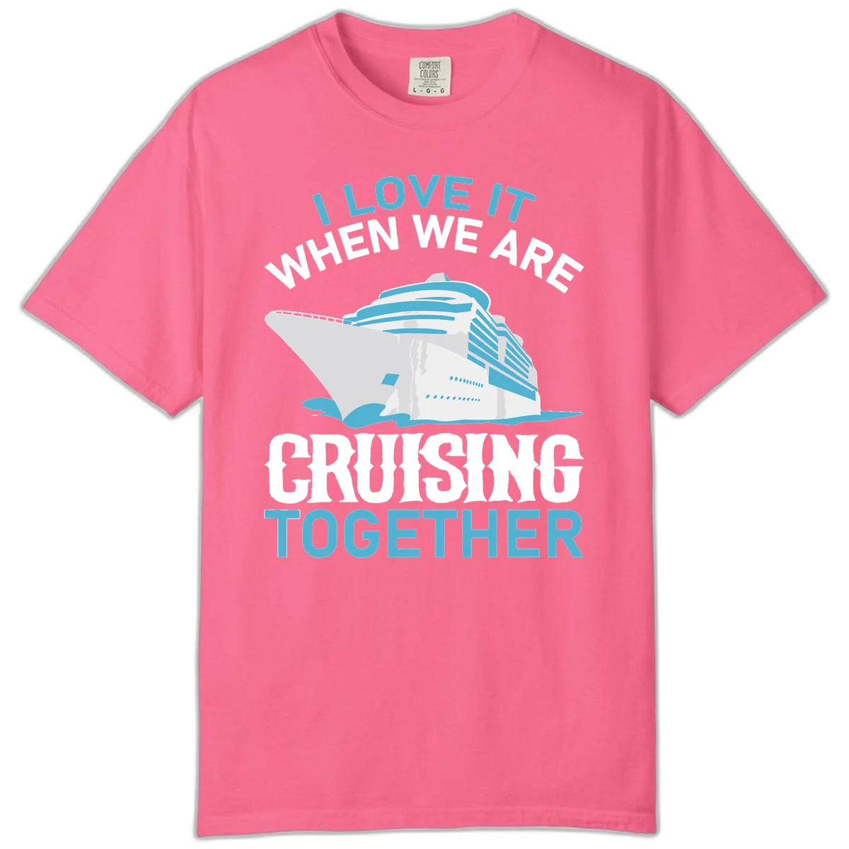 I Love It When We Are Cruising Together Comfort Color in Crunchberry