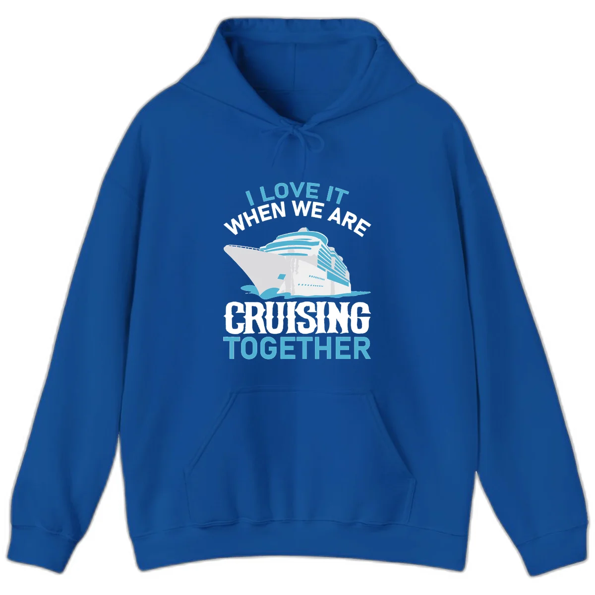 I Love It When We Are Cruising Together Hoodie in Royal