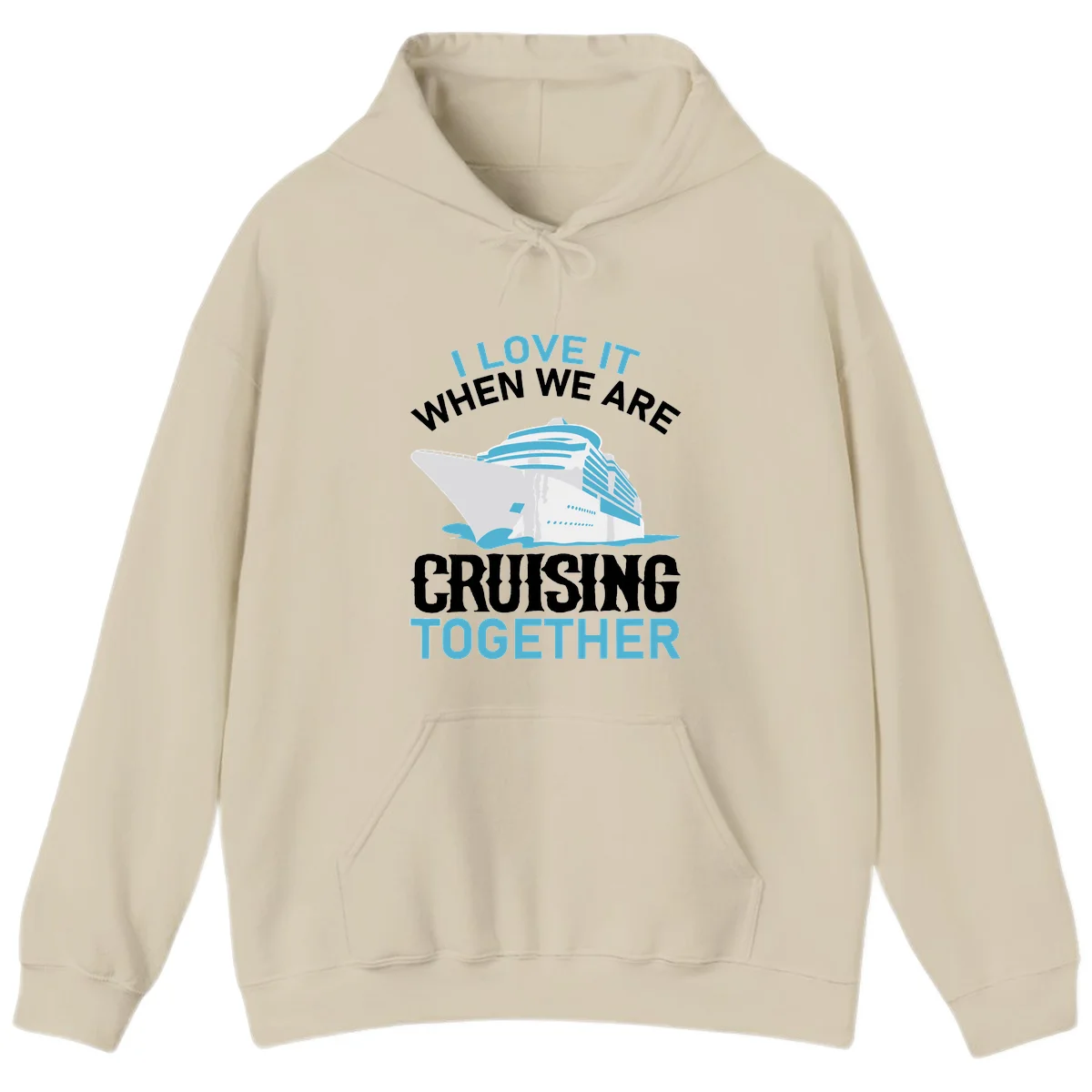 I Love It When We Are Cruising Together Hoodie in Sand