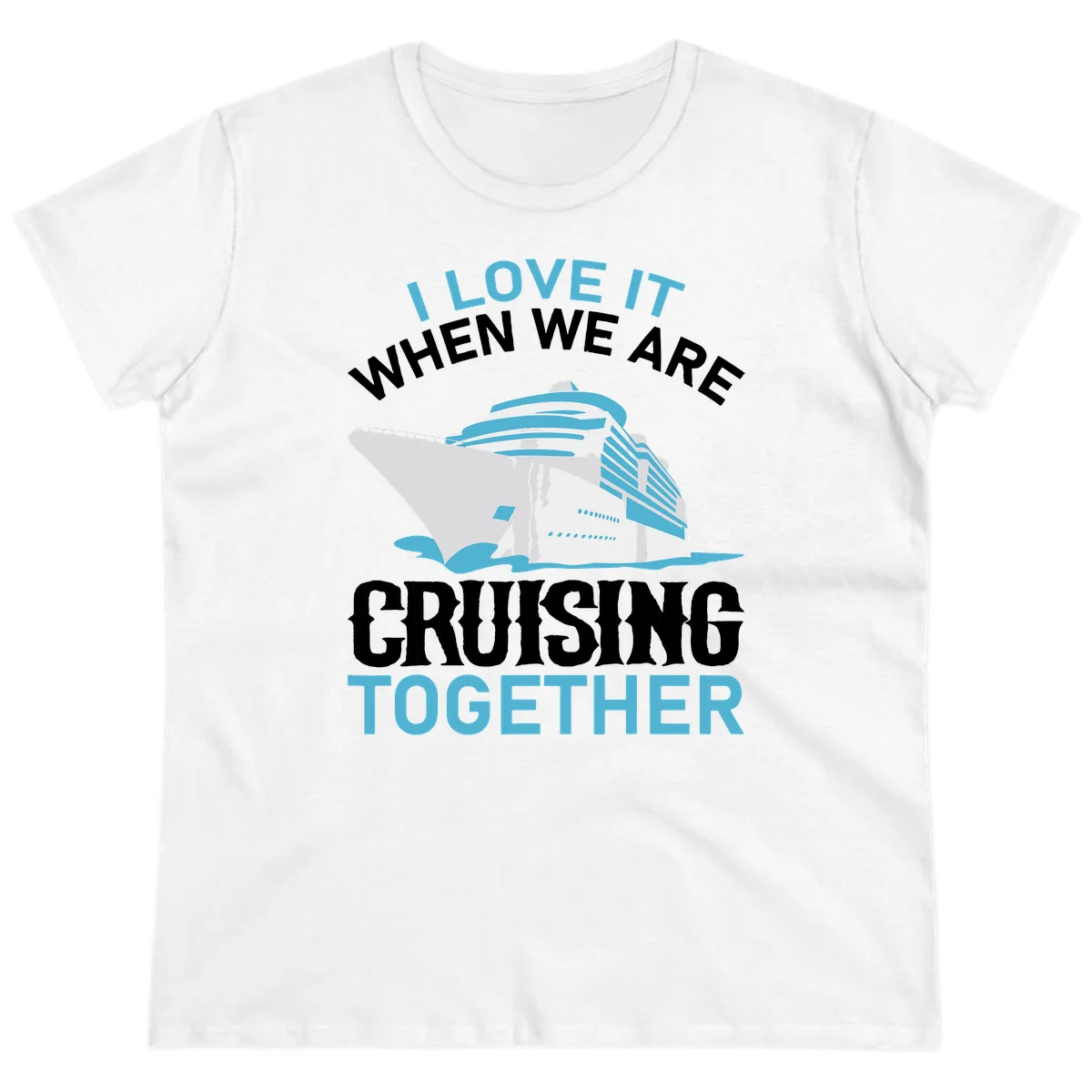 I Love It When We Are Cruising Together Ladies Tee in White