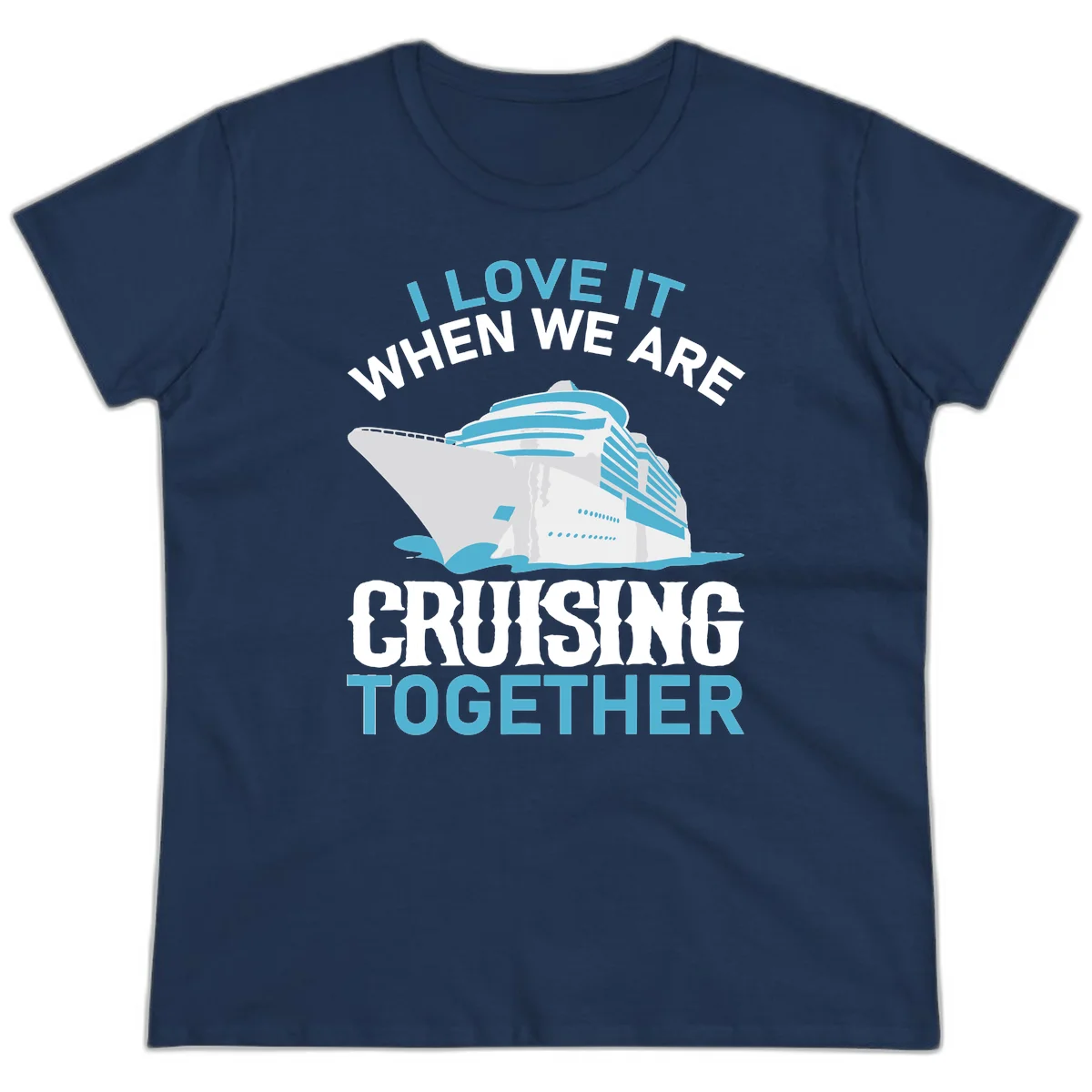 I Love It When We Are Cruising Together Ladies Tee in Navy