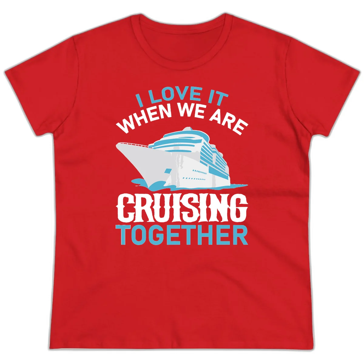 I Love It When We Are Cruising Together Ladies Tee in Red