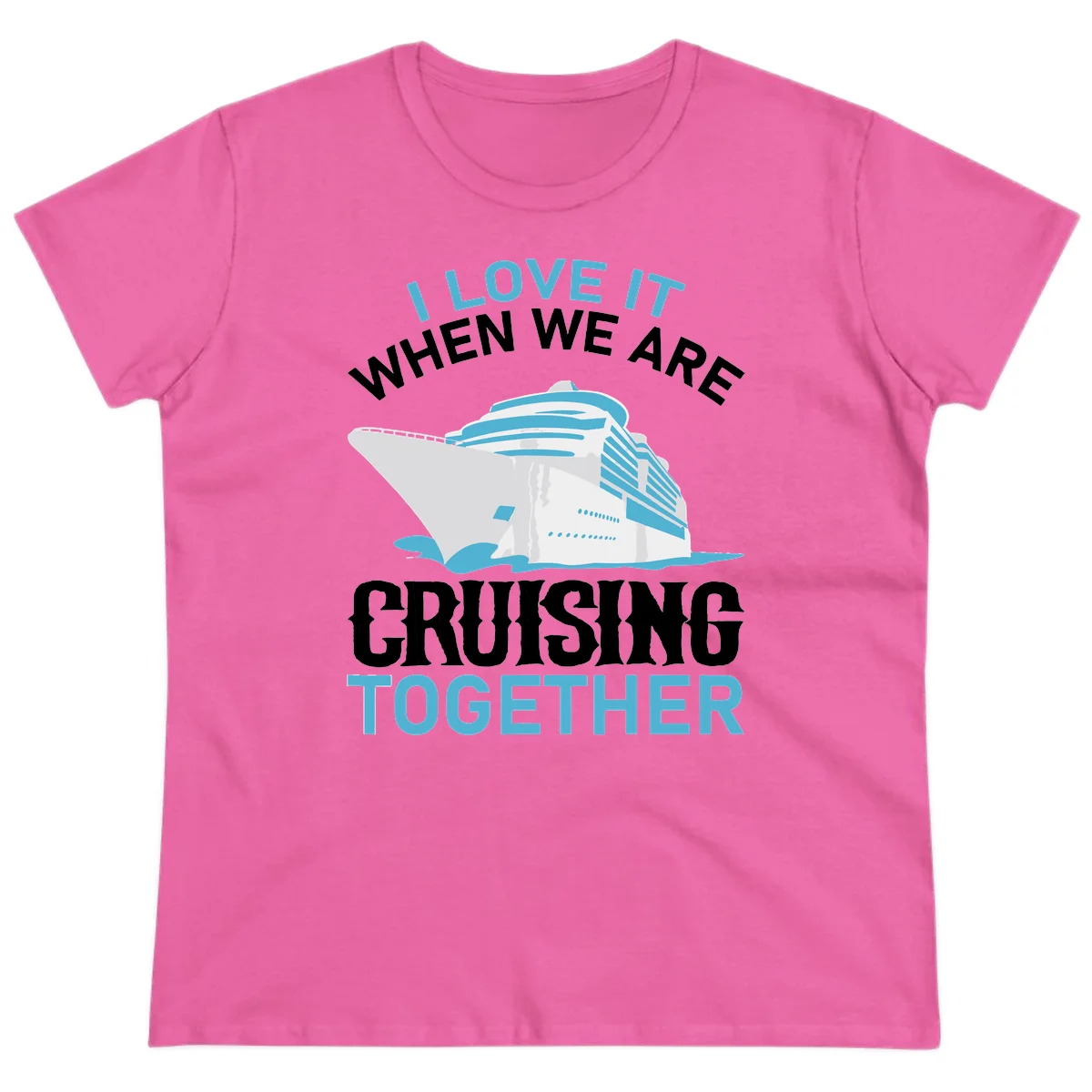 I Love It When We Are Cruising Together Ladies Tee in Azalea