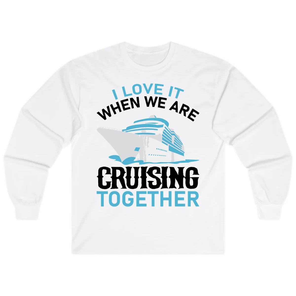 I Love It When We Are Cruising Together Long Sleeve in White