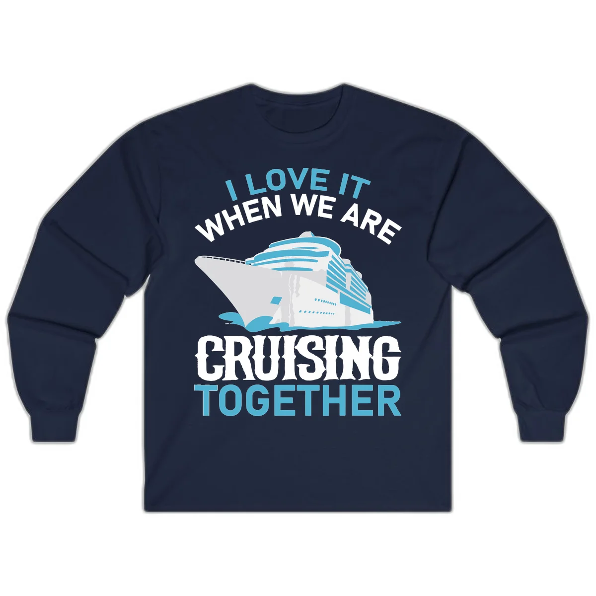 I Love It When We Are Cruising Together Long Sleeve in Navy