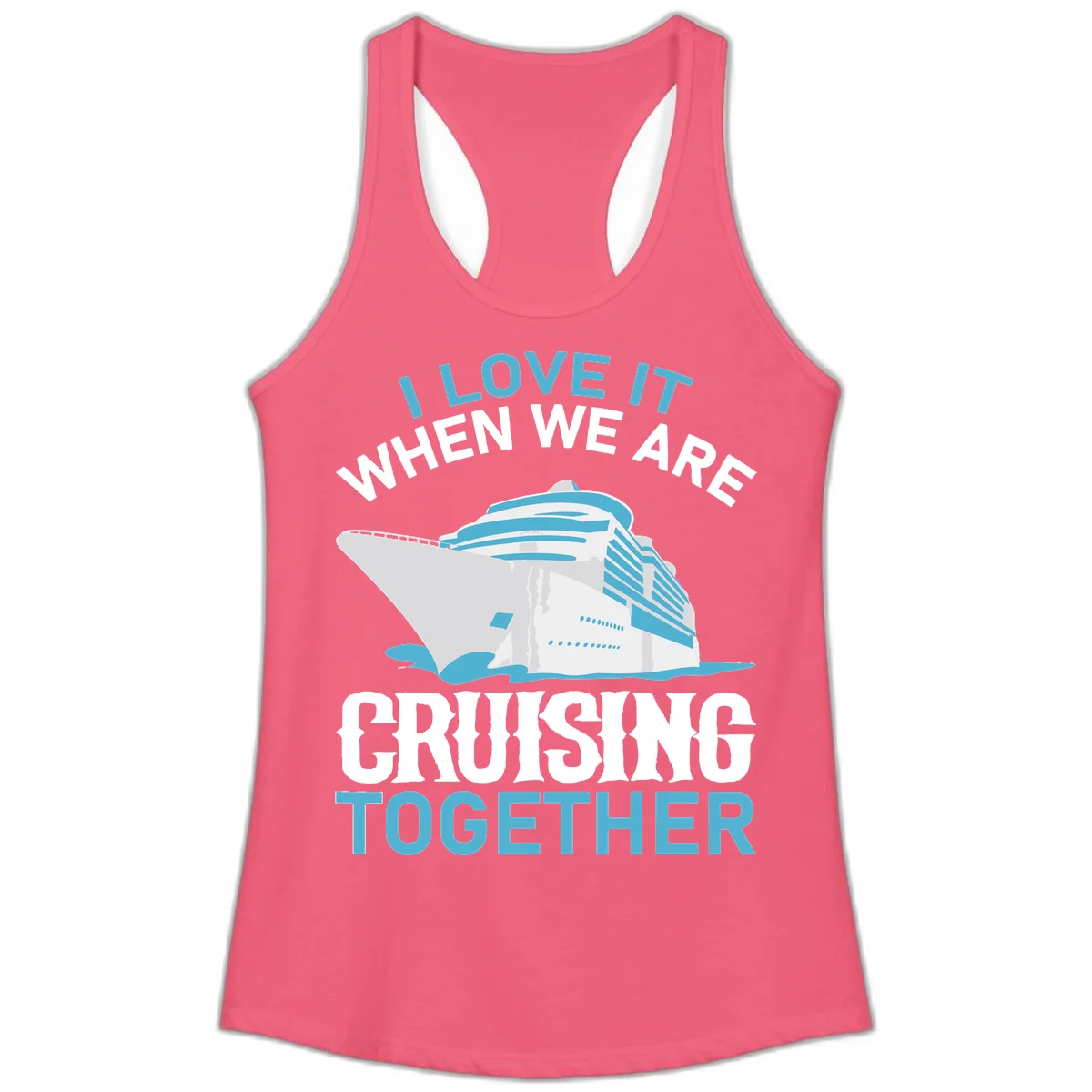 I Love It When We Are Cruising Together Ladies Tank in Hot Pink