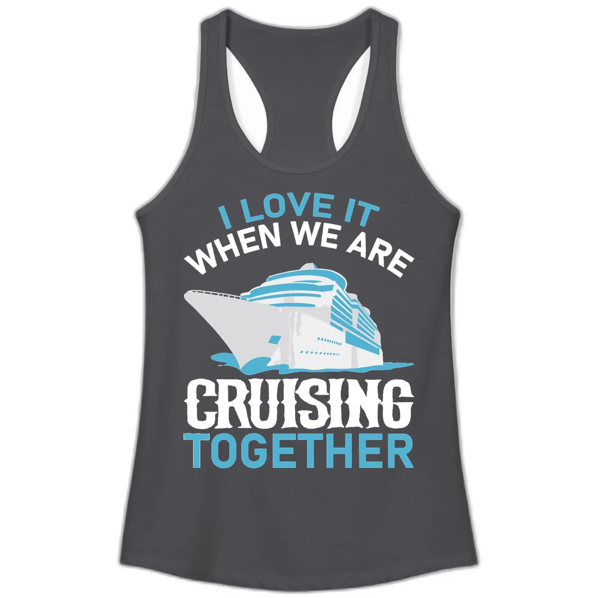 I Love It When We Are Cruising Together Ladies Tank in Solid Dark Gray