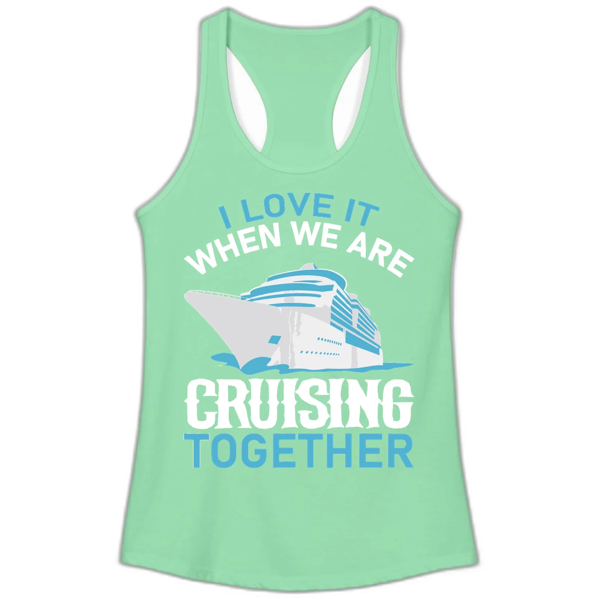 I Love It When We Are Cruising Together Ladies Tank in Solid Mint