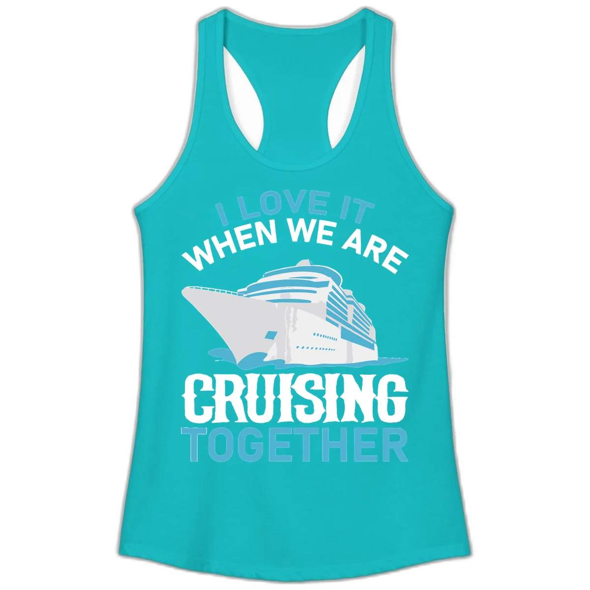I Love It When We Are Cruising Together Ladies Tank in Tahiti Blue