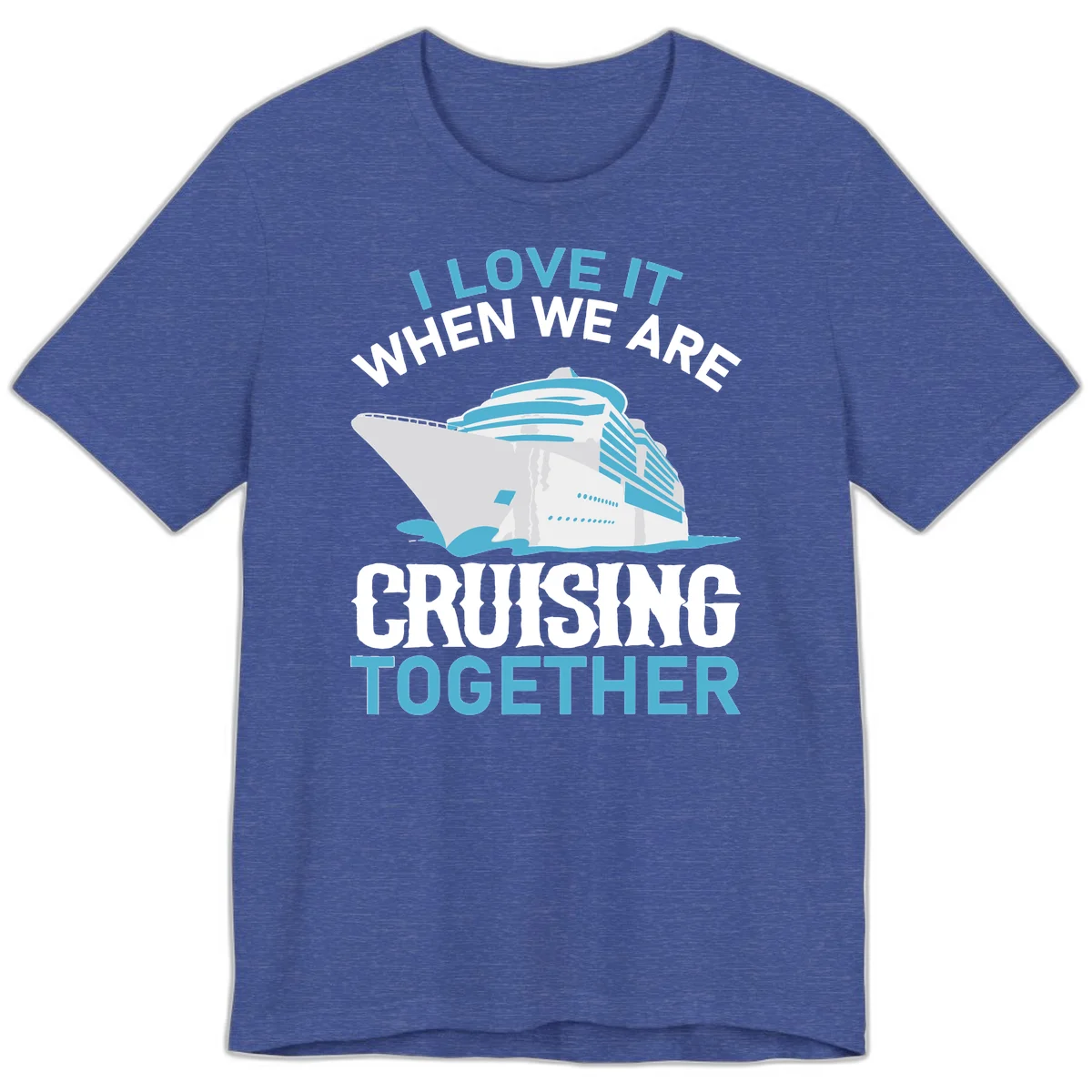 I Love It When We Are Cruising Together Premium T-Shirt in Heather True Royal
