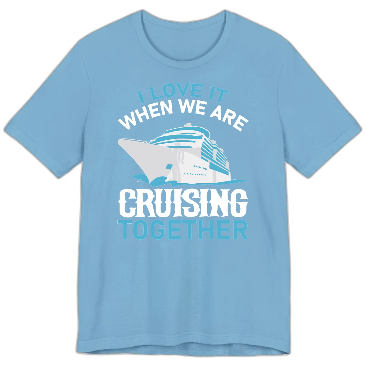 I Love It When We Are Cruising Together Premium T-Shirt in Ocean Blue