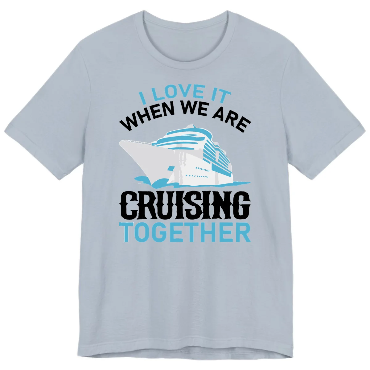 I Love It When We Are Cruising Together Premium T-Shirt in Light Blue